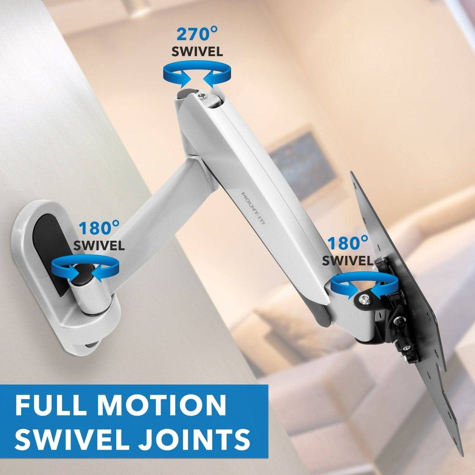 270° SWIVEL  
180° SWIVEL  
180° SWIVEL  

FULL MOTION SWIVEL JOINTS