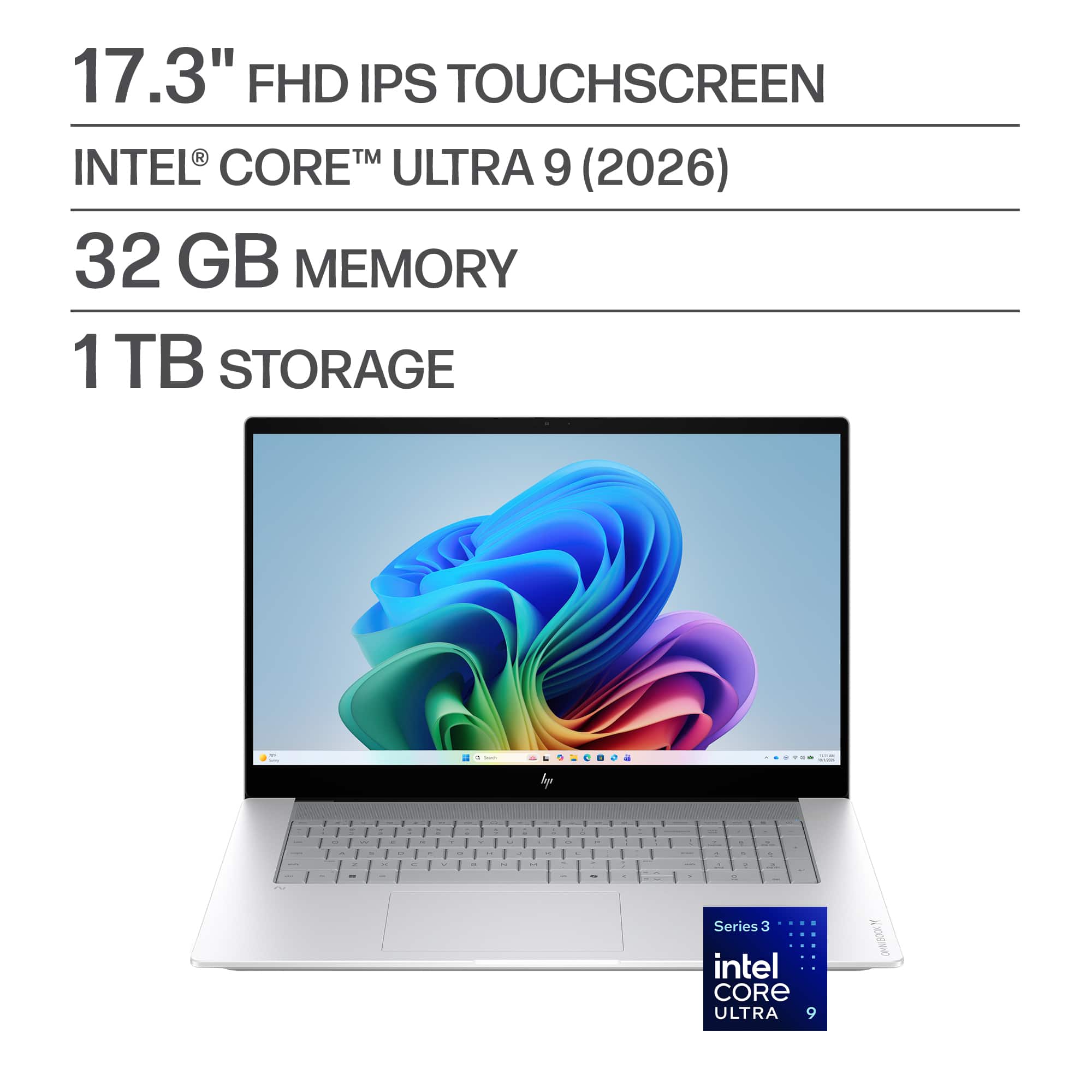 17.3" FHD IPS TOUCHSCREEN  
INTEL® CORE™ ULTRA 9 (2026)  
32 GB MEMORY  
1 TB STORAGE  

Series 3  
intel CORE ULTRA 9