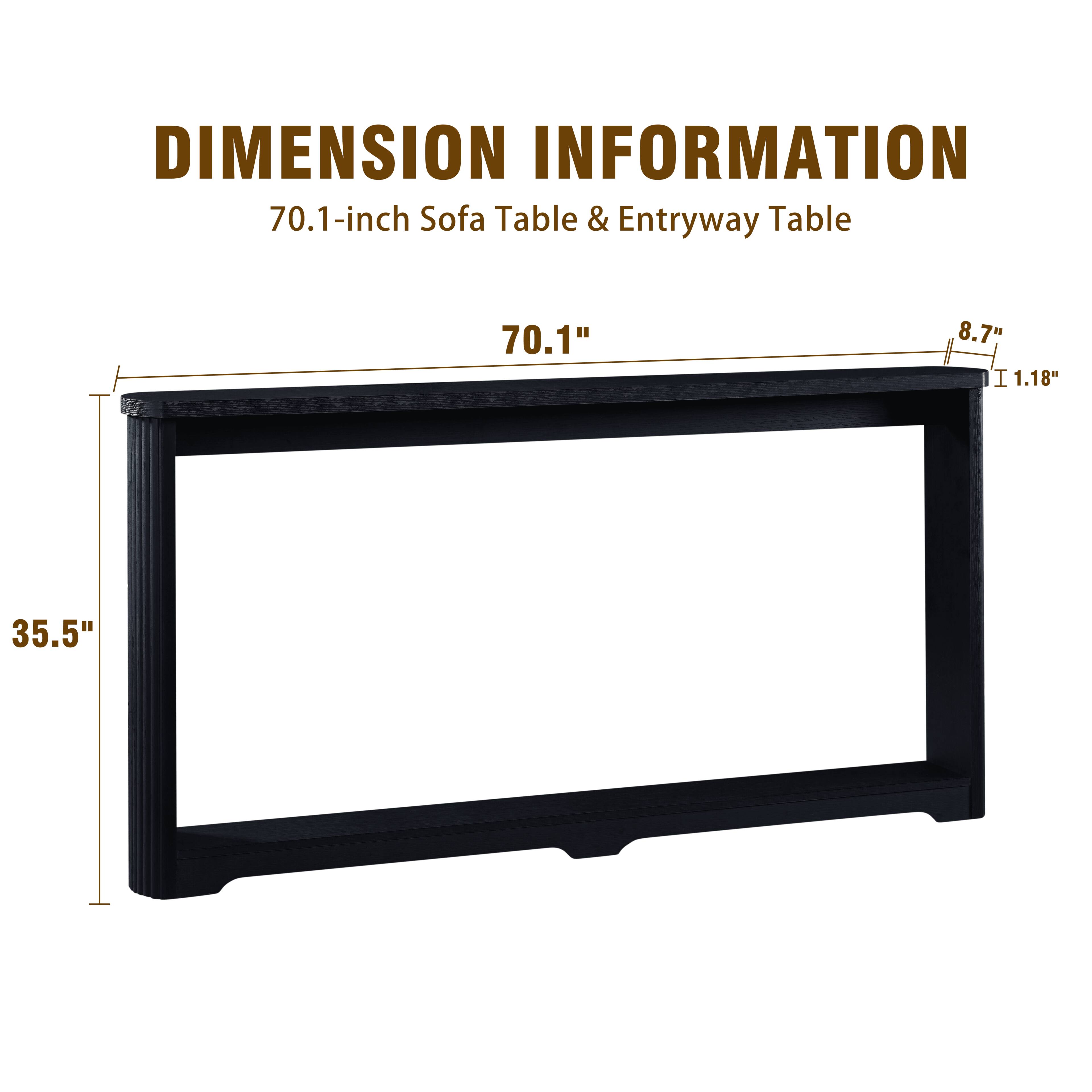 DIMENSION INFORMATION  
70.1-inch Sofa Table & Entryway Table  
70.1" x 8.7" x 1.18" x 35.5"