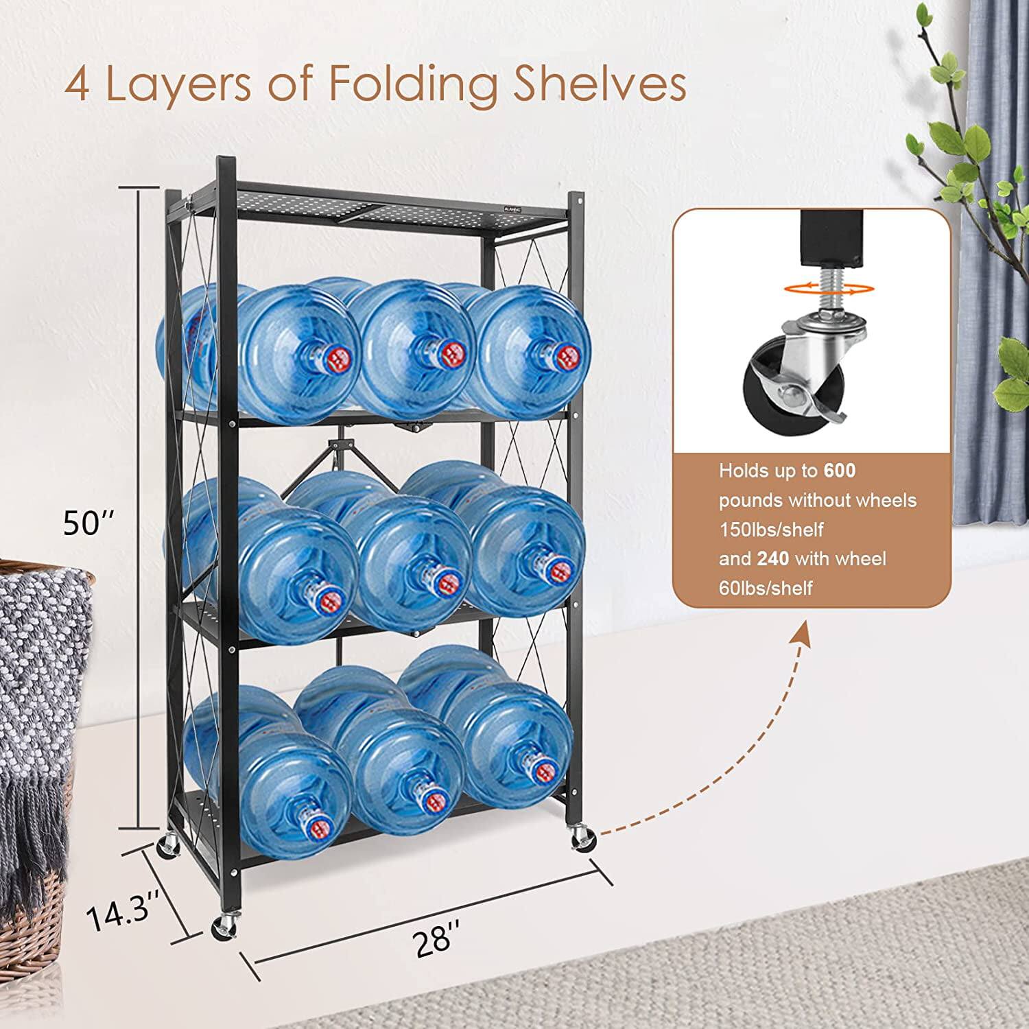 4 Layers of Folding Shelves

50"  
14.3"  
28"

Holds up to 600 pounds without wheels  
150lbs/shelf and 240 with wheel  
60lbs/shelf