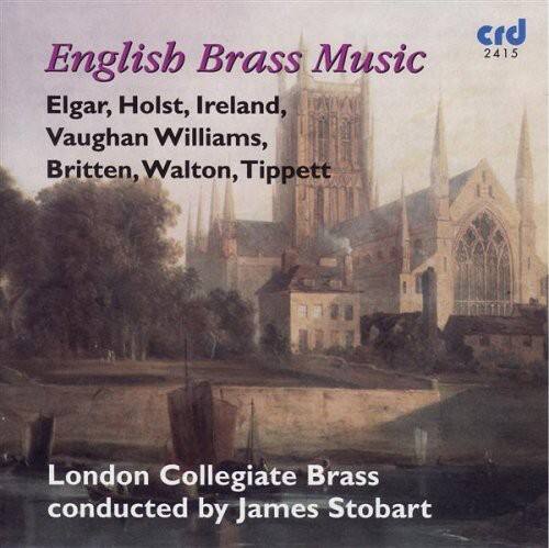 English Brass Music  
Elgar, Holst, Ireland, Vaughan Williams, Britten, Walton, Tippett  

London Collegiate Brass  
conducted by James Stobart  

crd 2415