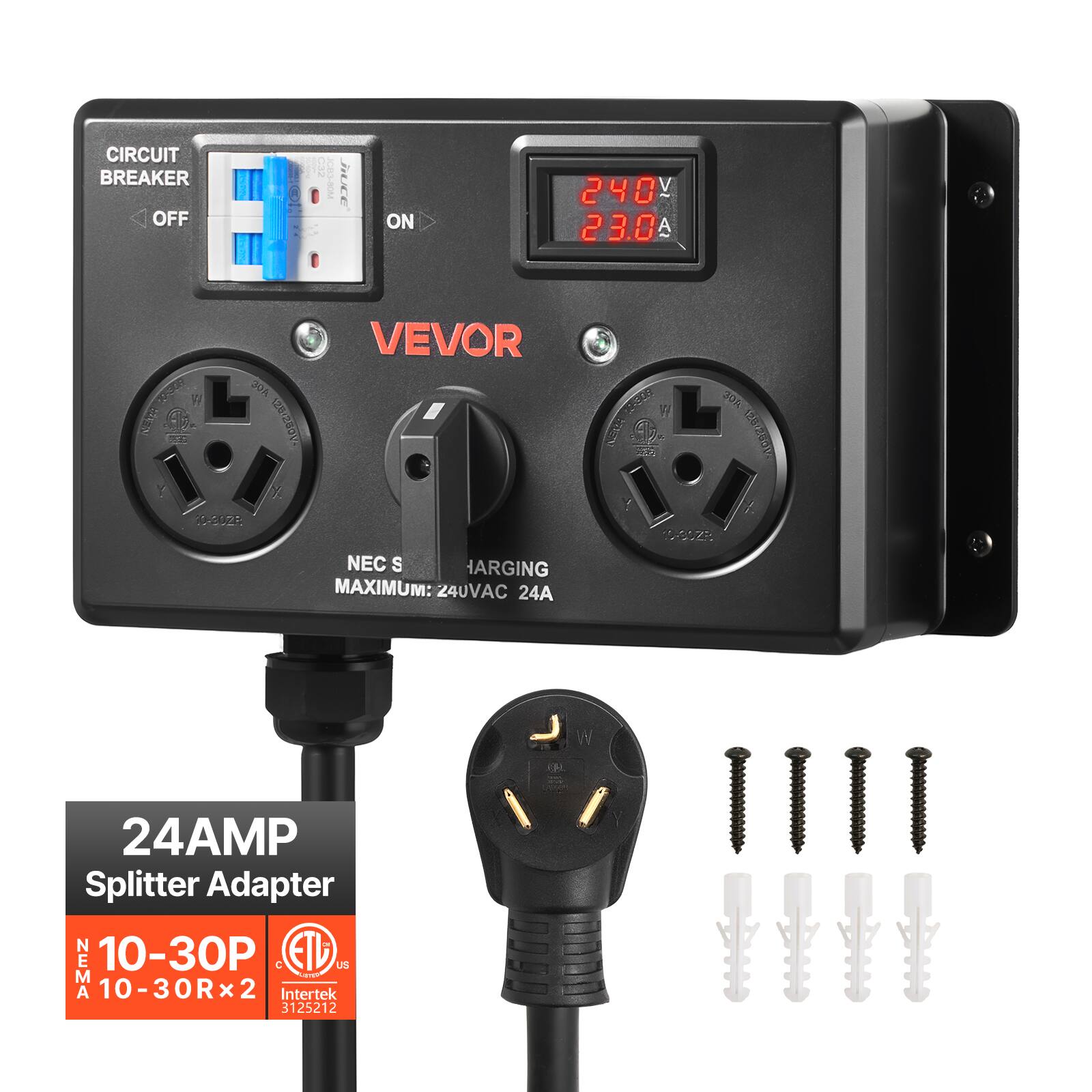 CIRCUIT BREAKER OFF  
JIUCE  
ON  
240 23.0  
FREN  
VEVOR H 30Y 7082-051 X 10-3028 NEC S HARGING MAXIMUM: 24UVAC 24A  
DELSO  
FF 304 BASSON 10-3128  
24AMP Splitter Adapter ON SEMA 10-30P C EAP US 10-30R X 2 Intertek 3125212