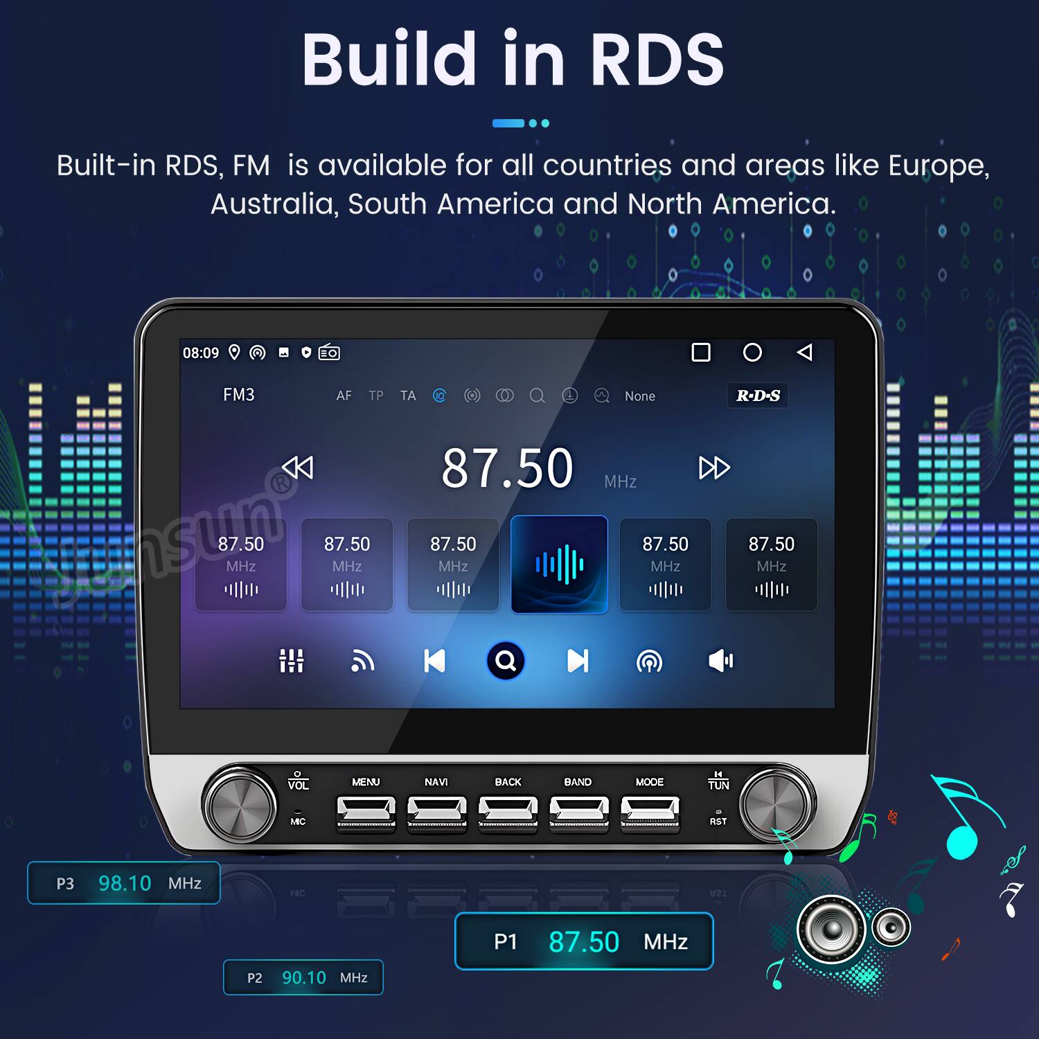Build in RDS

Built-in RDS, FM is available for all countries and areas like Europe, Australia, South America and North America.

08:09 10 FM3 AF TP TA 0 a None 87.50 MHz ne 87.50 MHz 87.50 MHz 87.50 MHz 87.50 MHz R-D-S 87.50 MHz VOL MENU NAVI BACK BAND MODE 1N TUN MI RET P3 98.10 MHz PRL P2 90.10 MHz P1 87.50 MHz
