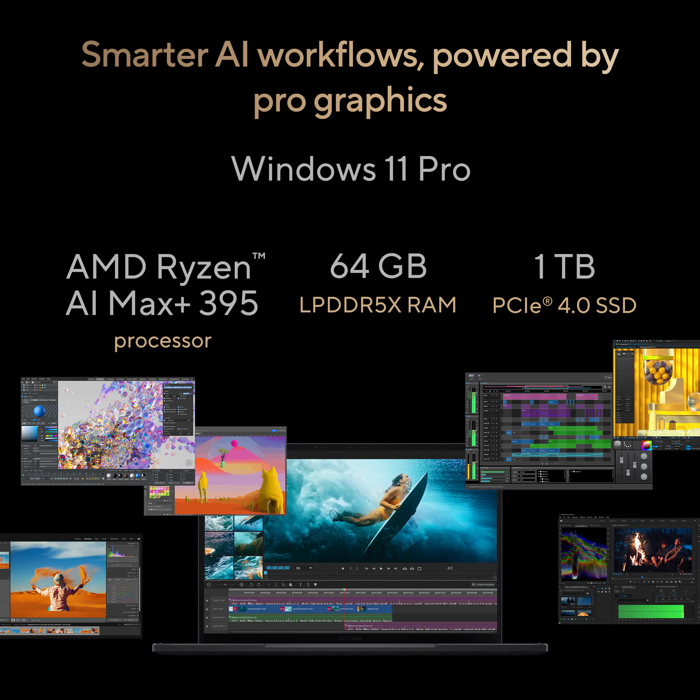 Smarter AI workflows, powered by pro graphics  
Windows 11 Pro  
AMD Ryzen™ AI Max+ 395 processor  
64 GB LPDDR5X RAM  
1 TB PCIe® 4.0 SSD