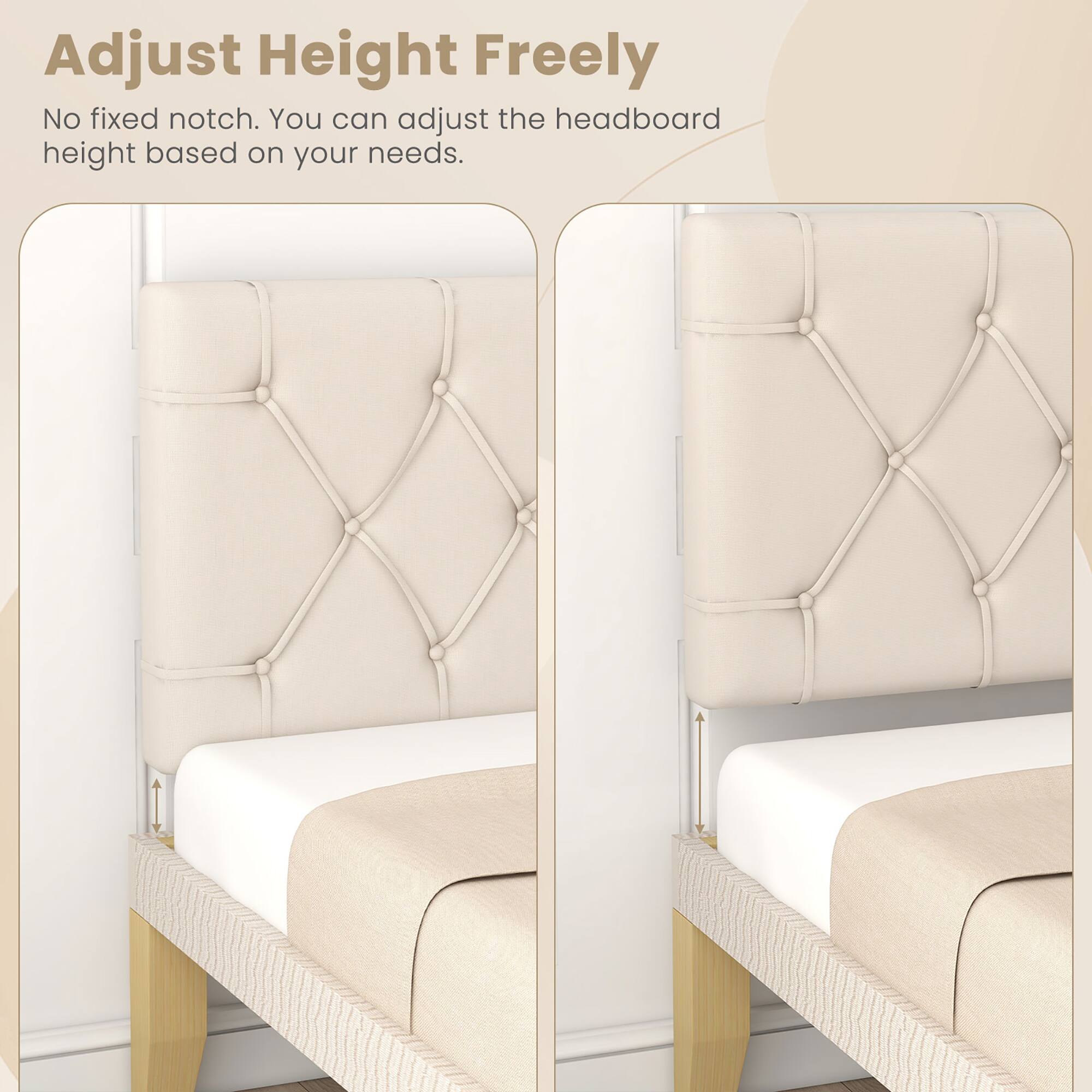 Adjust Height Freely  
No fixed notch. You can adjust the headboard height based on your needs.