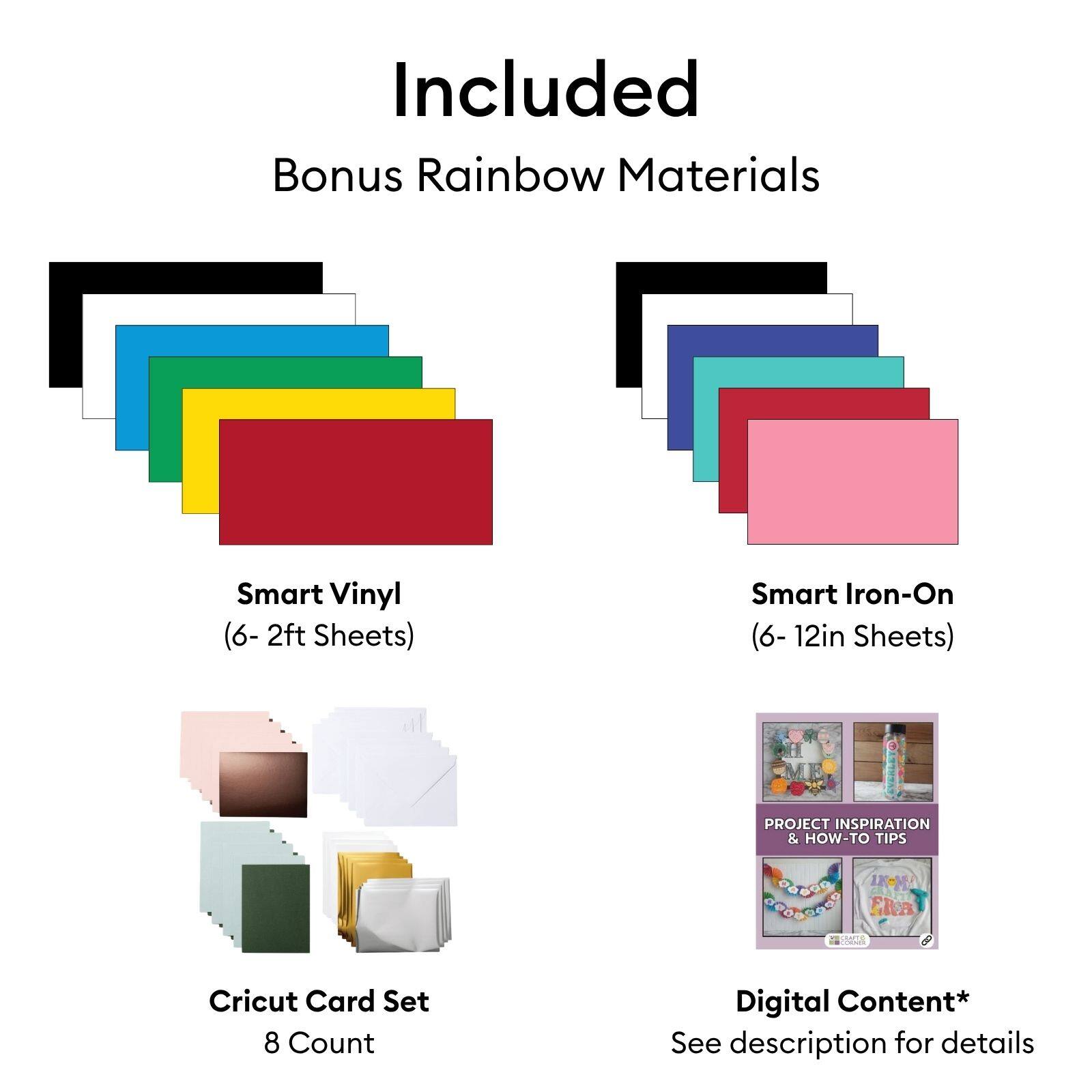 Included Bonus Rainbow Materials

Smart Vinyl (6- 2ft Sheets)
Smart Iron-On (6- 12in Sheets)

PROJECT INSPIRATION & HOW-TO TIPS

Cricut Card Set 8 Count

Digital Content* See description for details