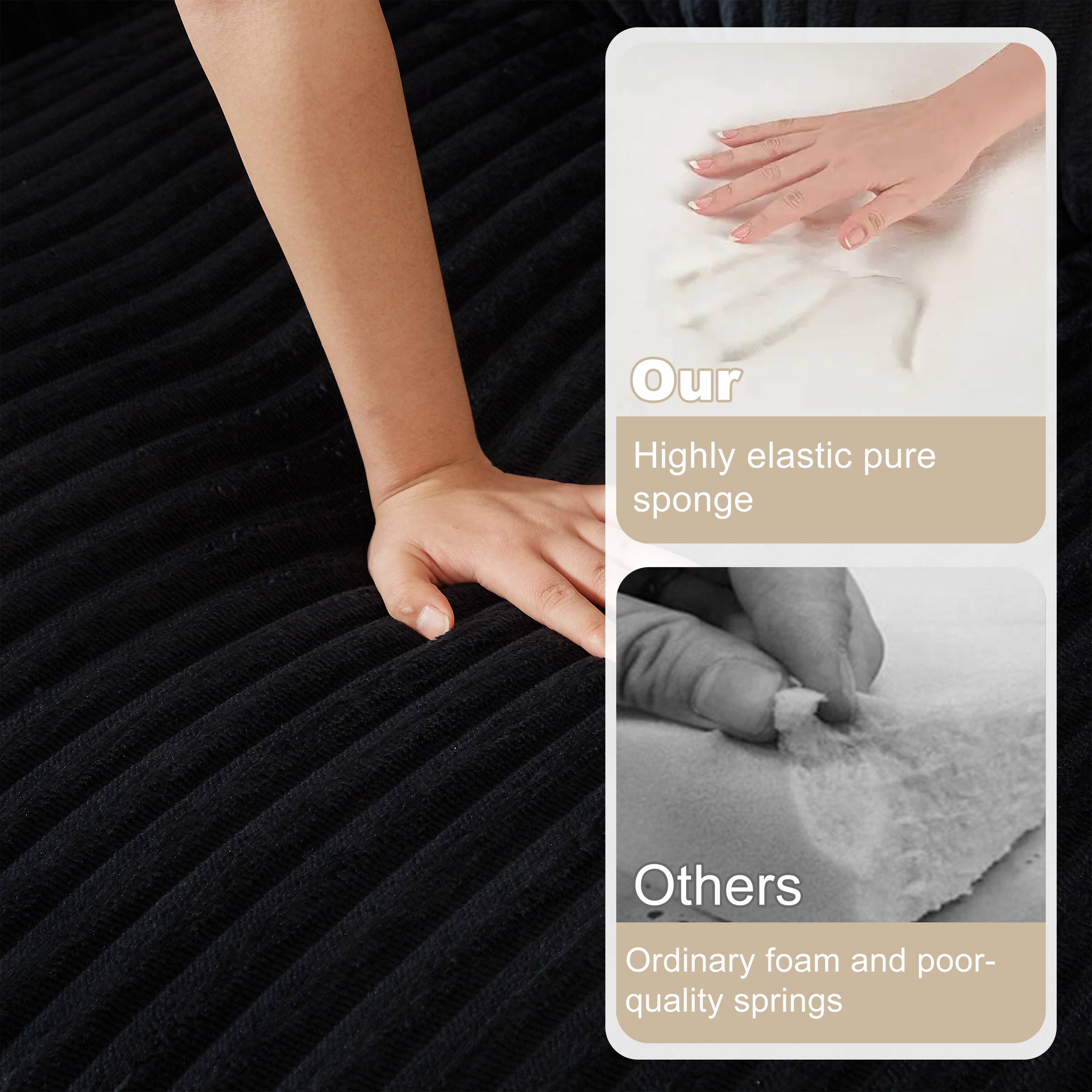 Our Highly elastic pure sponge  
Others Ordinary foam and poor-quality springs