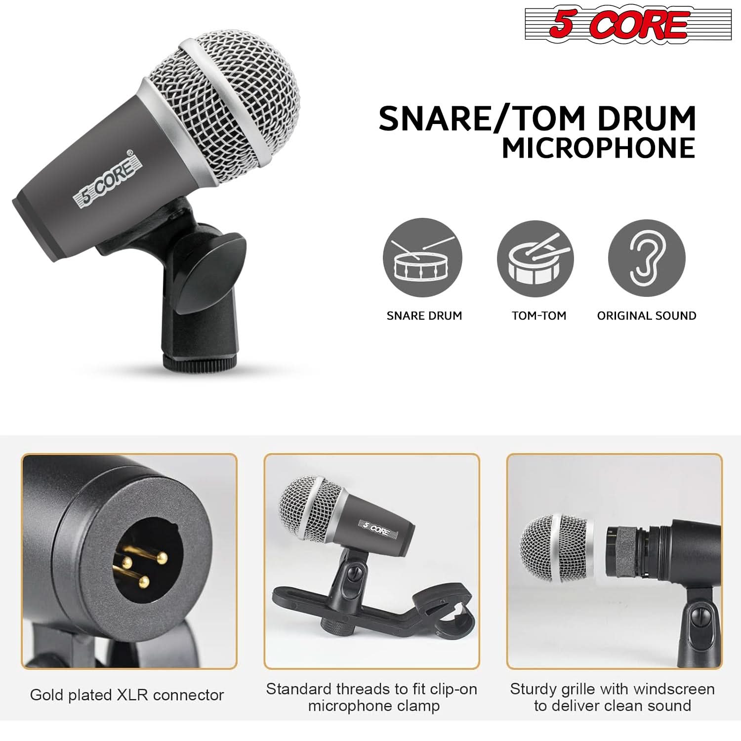 5 CORE

SNARE/TOM DRUM MICROPHONE

- SNARE DRUM
- TOM-TOM
- ORIGINAL SOUND

Gold plated XLR connector

Standard threads to fit clip-on microphone clamp

Sturdy grille with windscreen to deliver clean sound