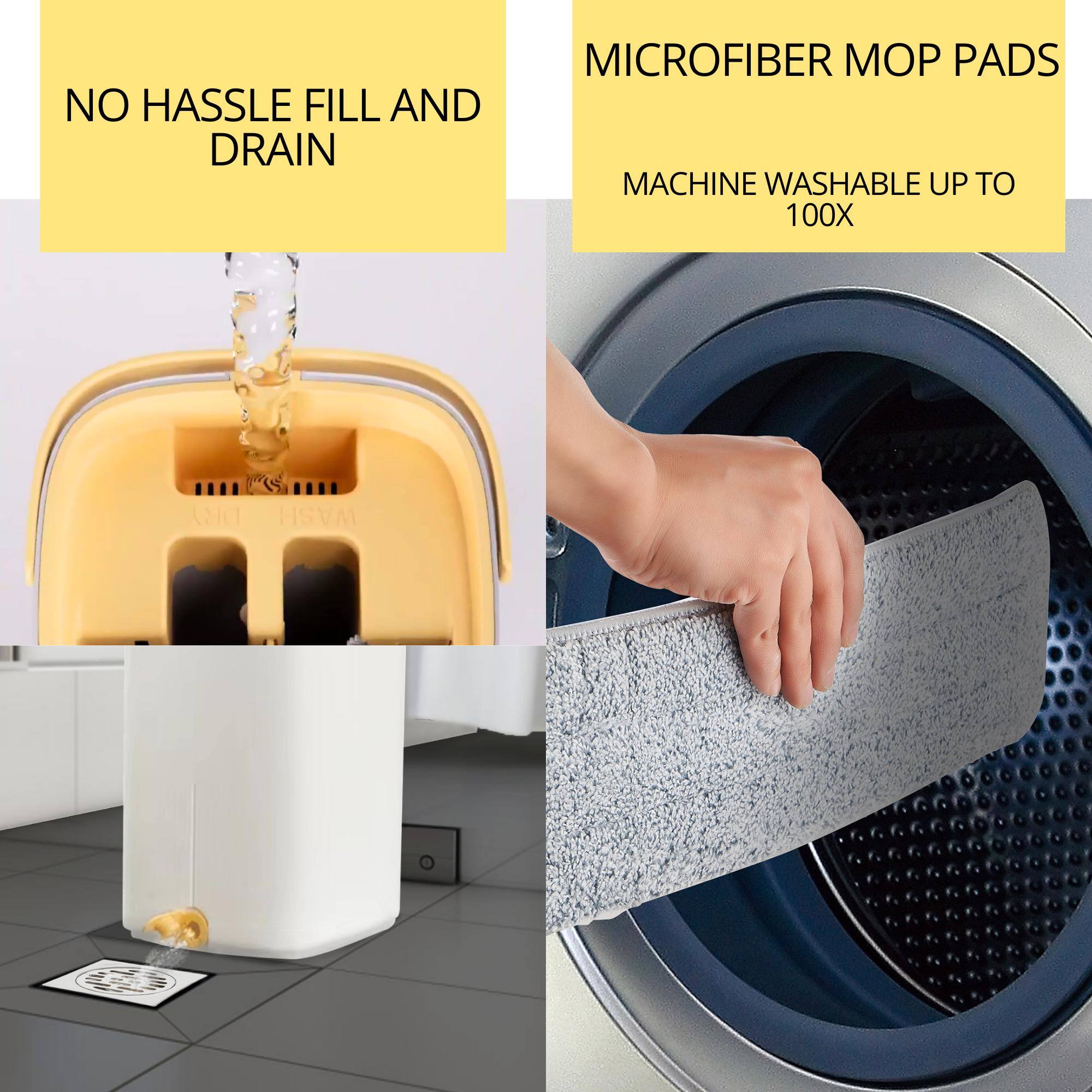 NO HASSLE FILL AND DRAIN

MICROFIBER MOP PADS

MACHINE WASHABLE UP TO 100X