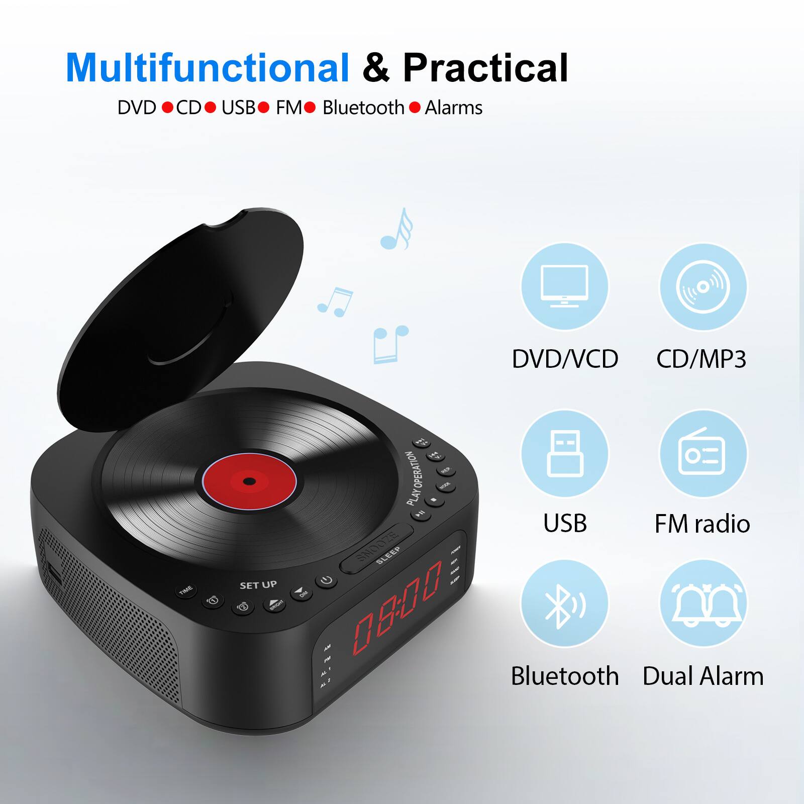 Multifunctional & Practical  
DVD • CD • USB • FM • Bluetooth • Alarms  

DVD/VCD  
CD/MP3  
USB  
FM radio  
Bluetooth  
Dual Alarm