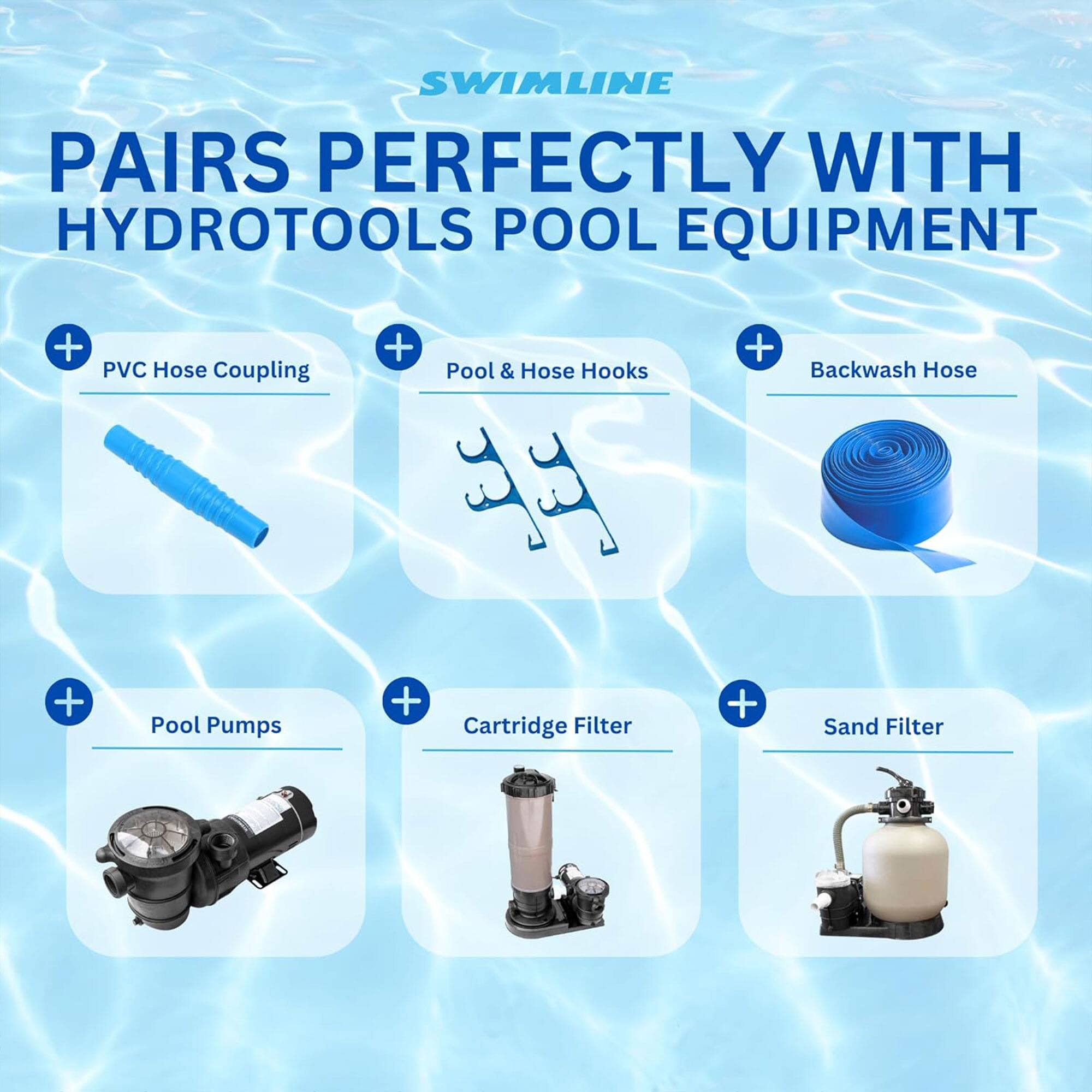 SWIMLINE PAIRS PERFECTLY WITH HYDROTOOLS POOL EQUIPMENT + PVC Hose Coupling + Pool & Hose Hooks + Backwash Hose + Pool Pumps + Cartridge Filter + Sand Filter