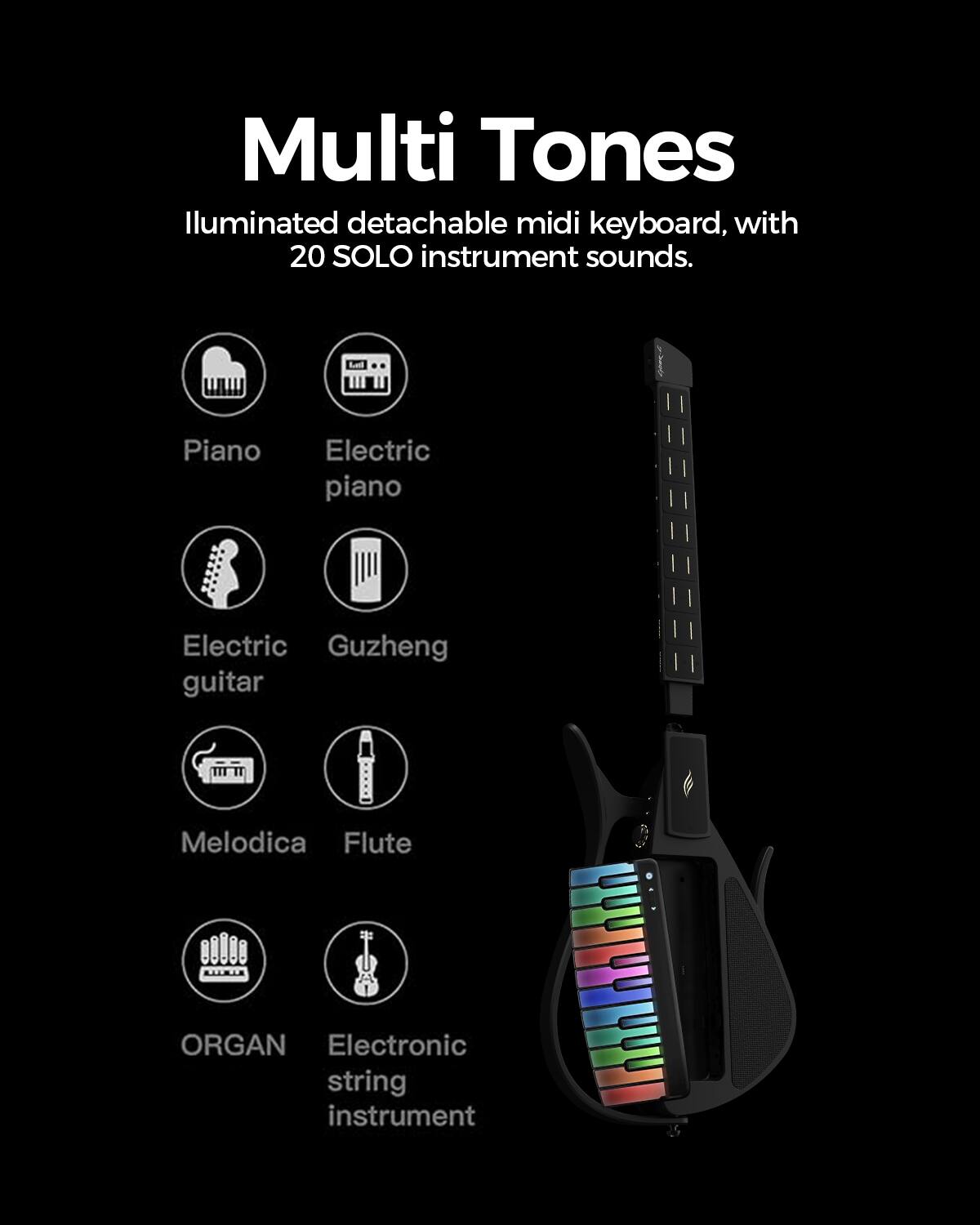 Multi Tones Illuminated detachable midi keyboard, with 20 SOLO instrument sounds.

- Piano
- Electric piano
- Electric guitar
- Guzheng
- Melodica
- Flute
- ORGAN
- Electronic string instrument