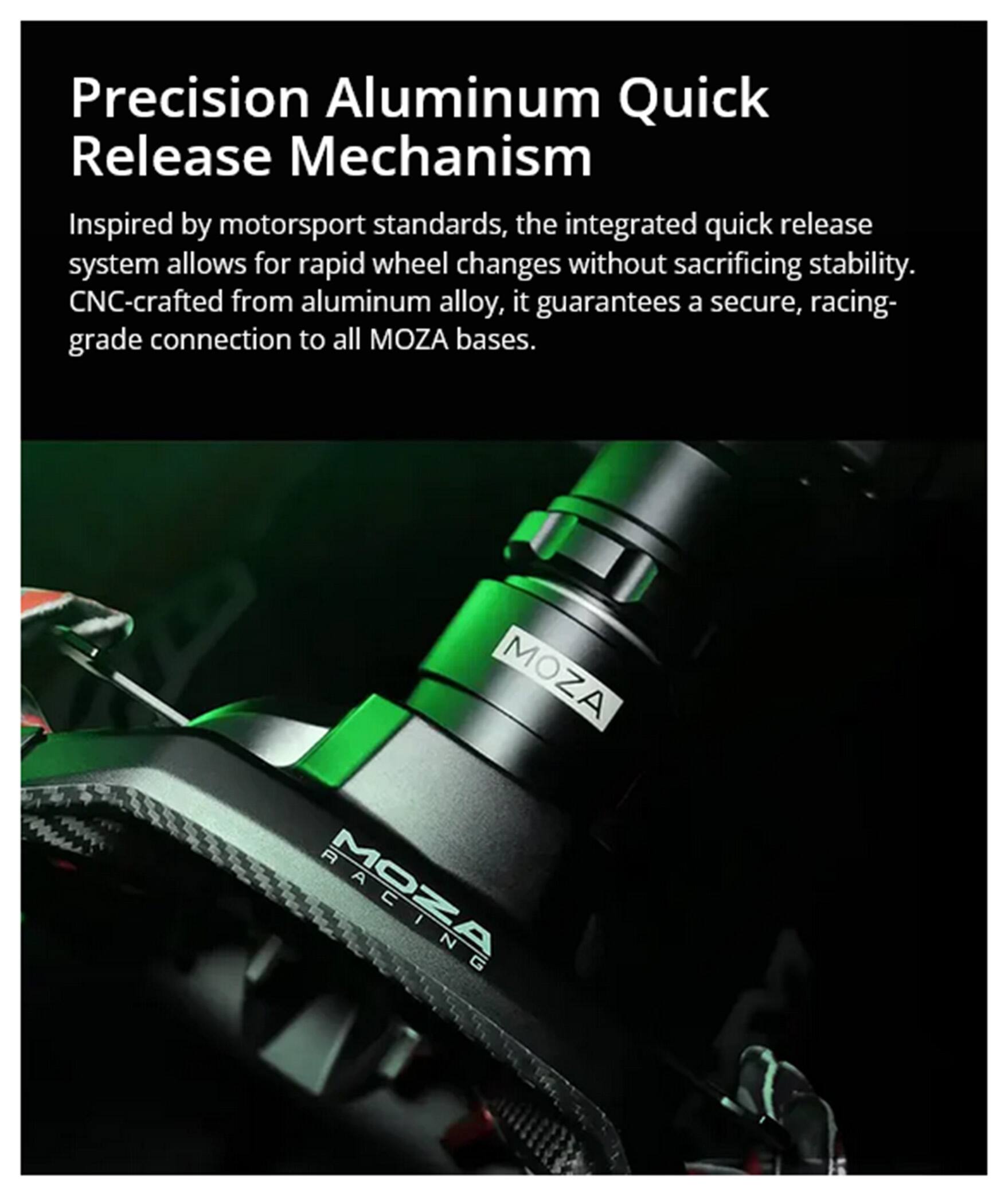 Precision Aluminum Quick Release Mechanism

Inspired by motorsport standards, the integrated quick release system allows for rapid wheel changes without sacrificing stability. CNC-crafted from aluminum alloy, it guarantees a secure, racing-grade connection to all MOZA bases.