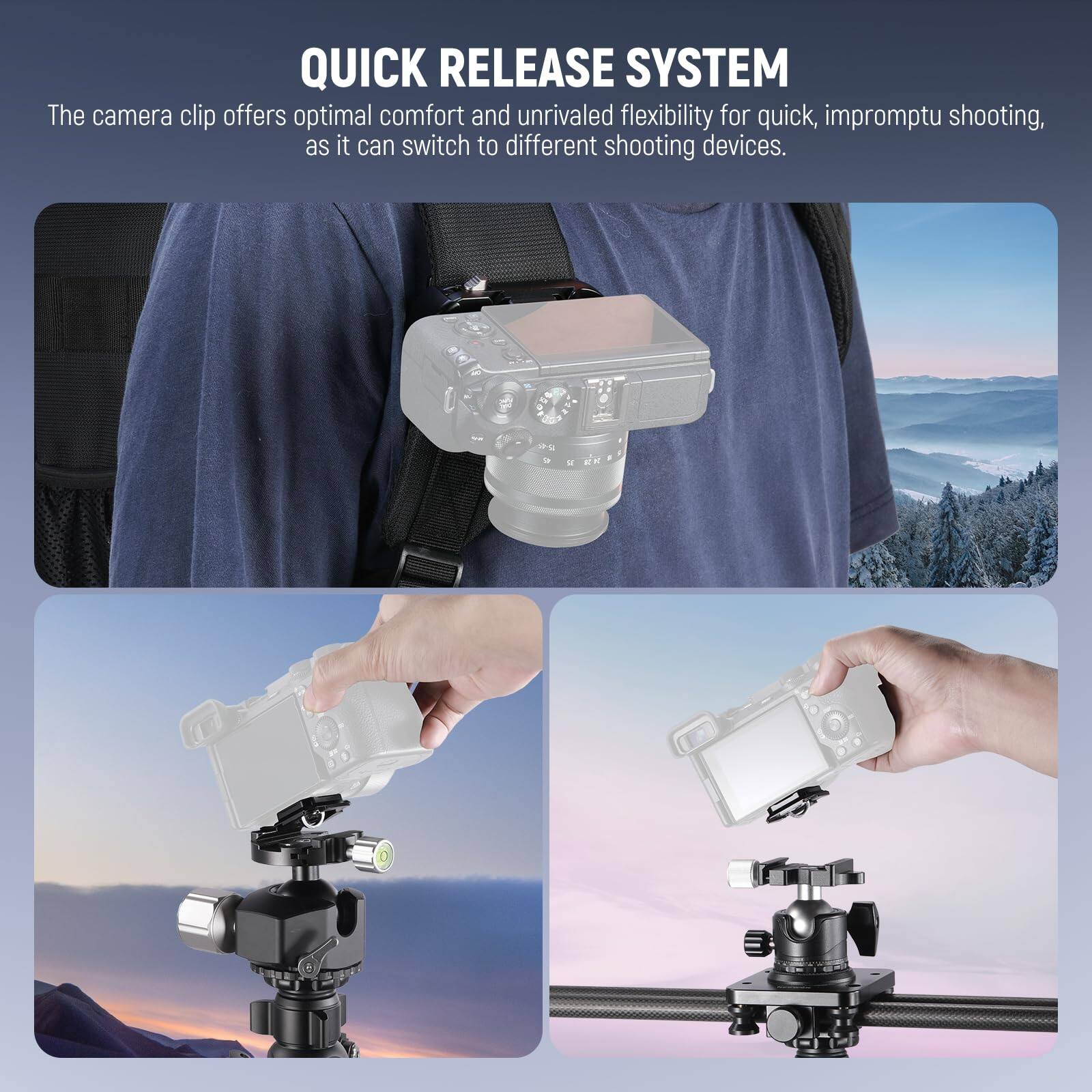 QUICK RELEASE SYSTEM

The camera clip offers optimal comfort and unrivaled flexibility for quick, impromptu shooting, as it can switch to different shooting devices.