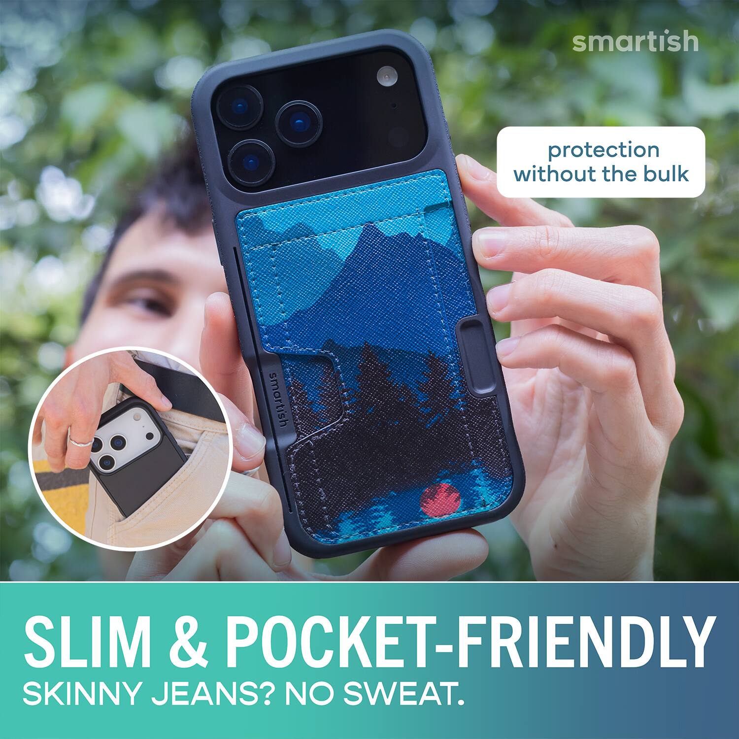 smartish protection without the bulk smartish SLIM & POCKET-FRIENDLY SKINNY JEANS? NO SWEAT.