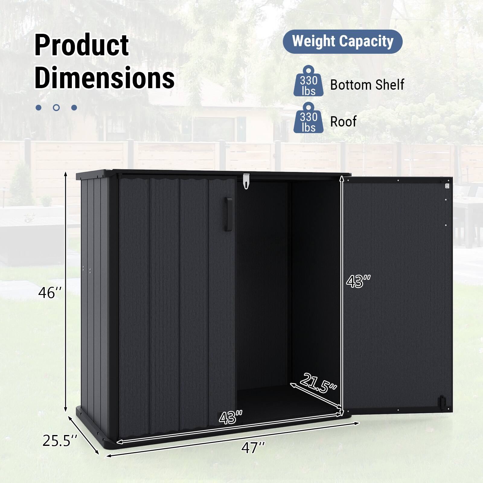 Product Dimensions

Weight Capacity
- Bottom Shelf: 330 lbs
- Roof: 330 lbs

Dimensions:
- Height: 46"
- Width: 43"
- Depth: 25.5"
- Shelf Depth: 21.5"
- Overall Length: 47"