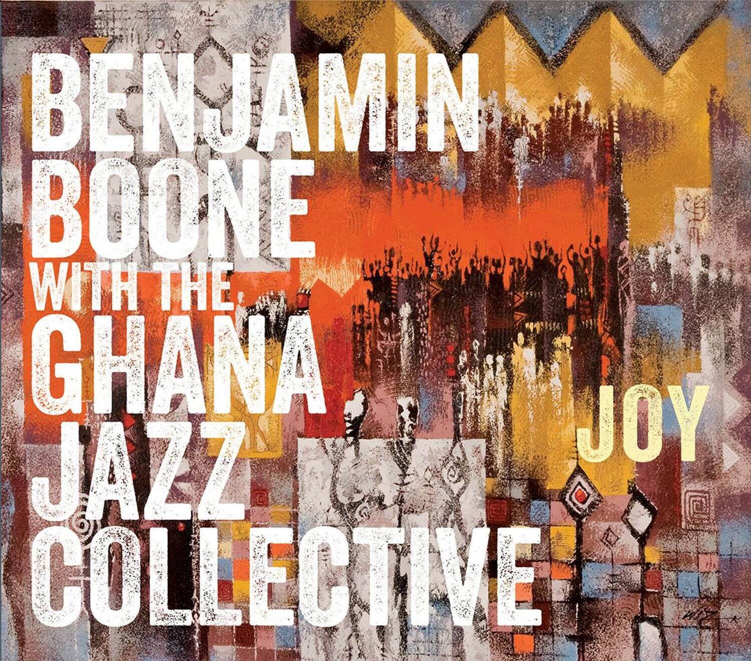 BENJAMIN BOONE  
WITH THE  
GHANA JAZZ COLLECTIVE  
JOY