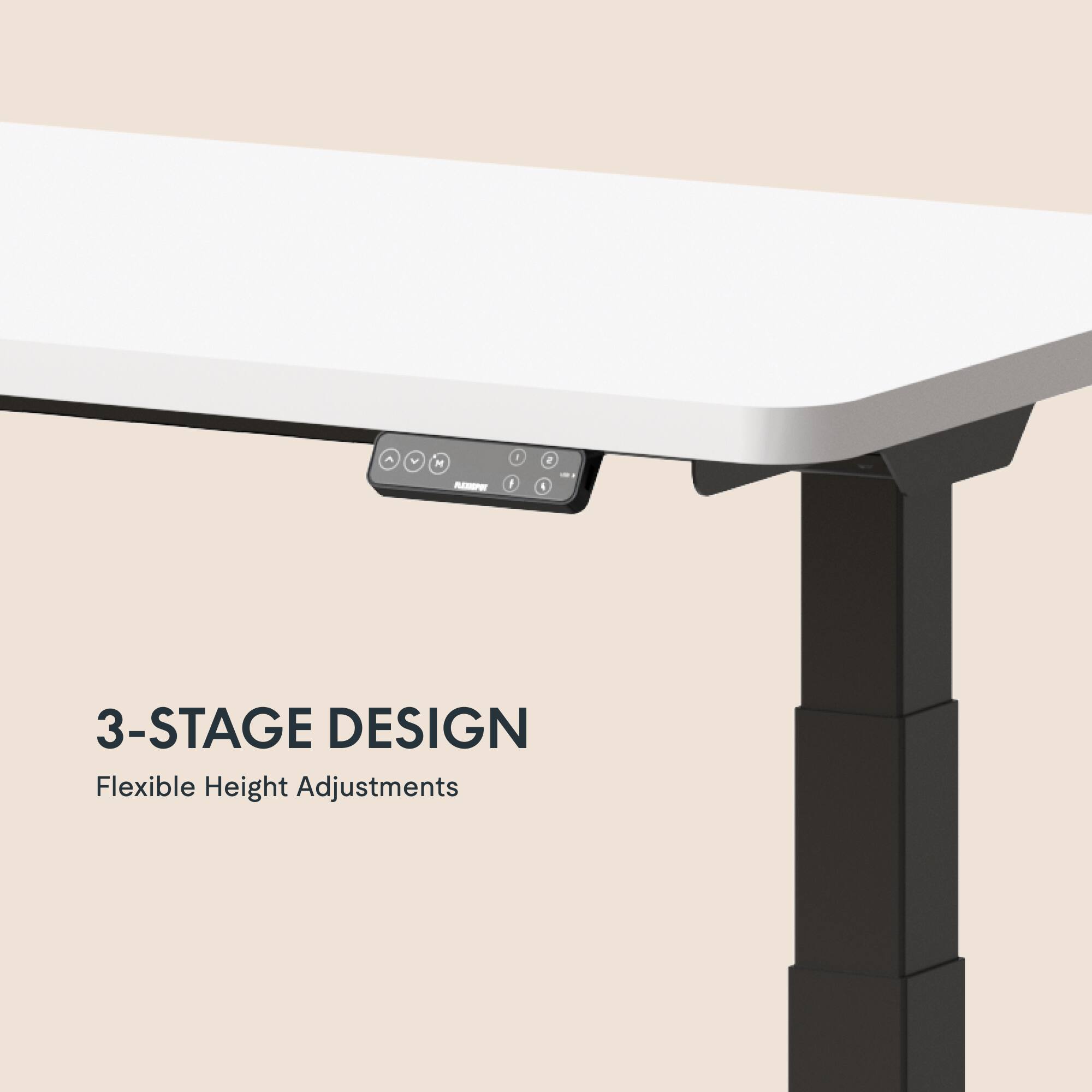 3-STAGE DESIGN  
Flexible Height Adjustments