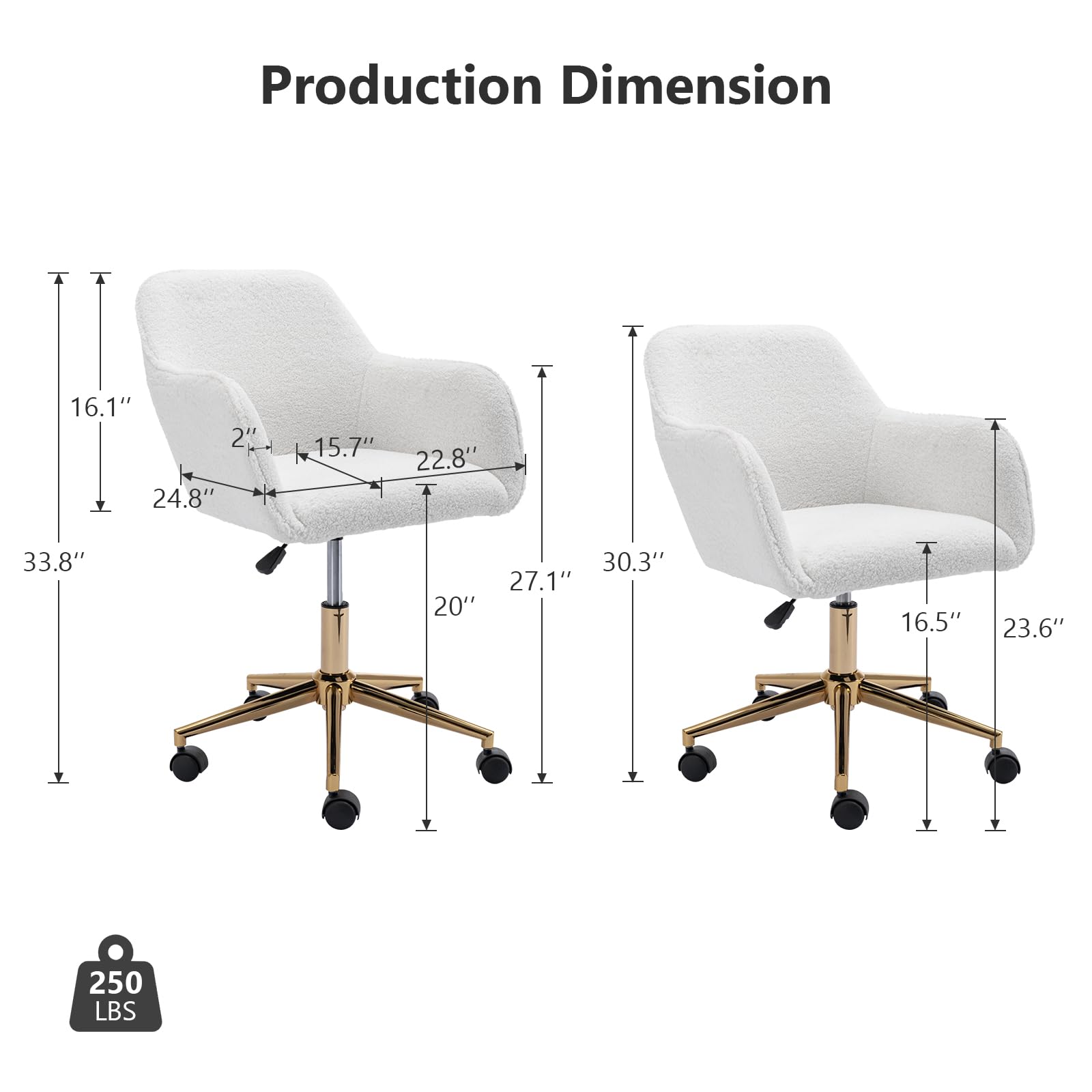 Production Dimension

- Height: 33.8"
- Width: 24.8"
- Depth: 22.8"
- Seat Height: 20"
- Seat Depth: 15.7"
- Armrest Height: 27.1"
- Back Height: 16.1"
- Overall Width: 30.3"
- Overall Depth: 23.6"
- Weight Capacity: 250 LBS