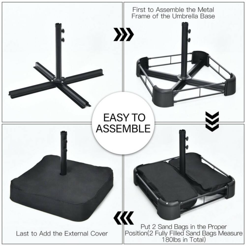 First to Assemble the Metal Frame of the Umbrella Base  
EASY TO ASSEMBLE  
Last to Add the External Cover  
Put 2 Sand Bags in the Proper Position (2 Fully Filled Sand Bags Measure 180lbs in Total)