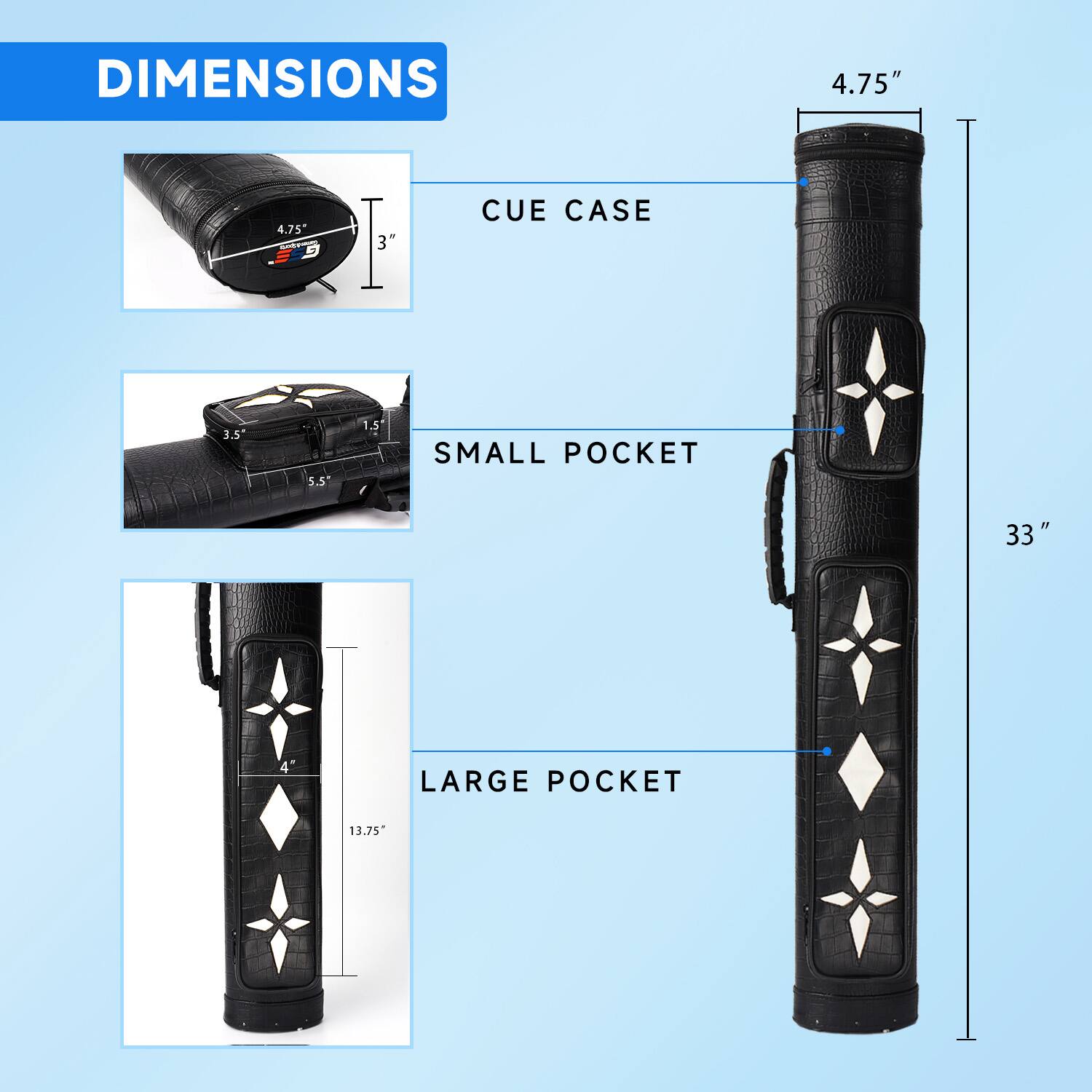 DIMENSIONS

CUE CASE: 4.75"
SMALL POCKET: 3.5"
LARGE POCKET: 13.75"

3" 1.5" 5.5" 33"