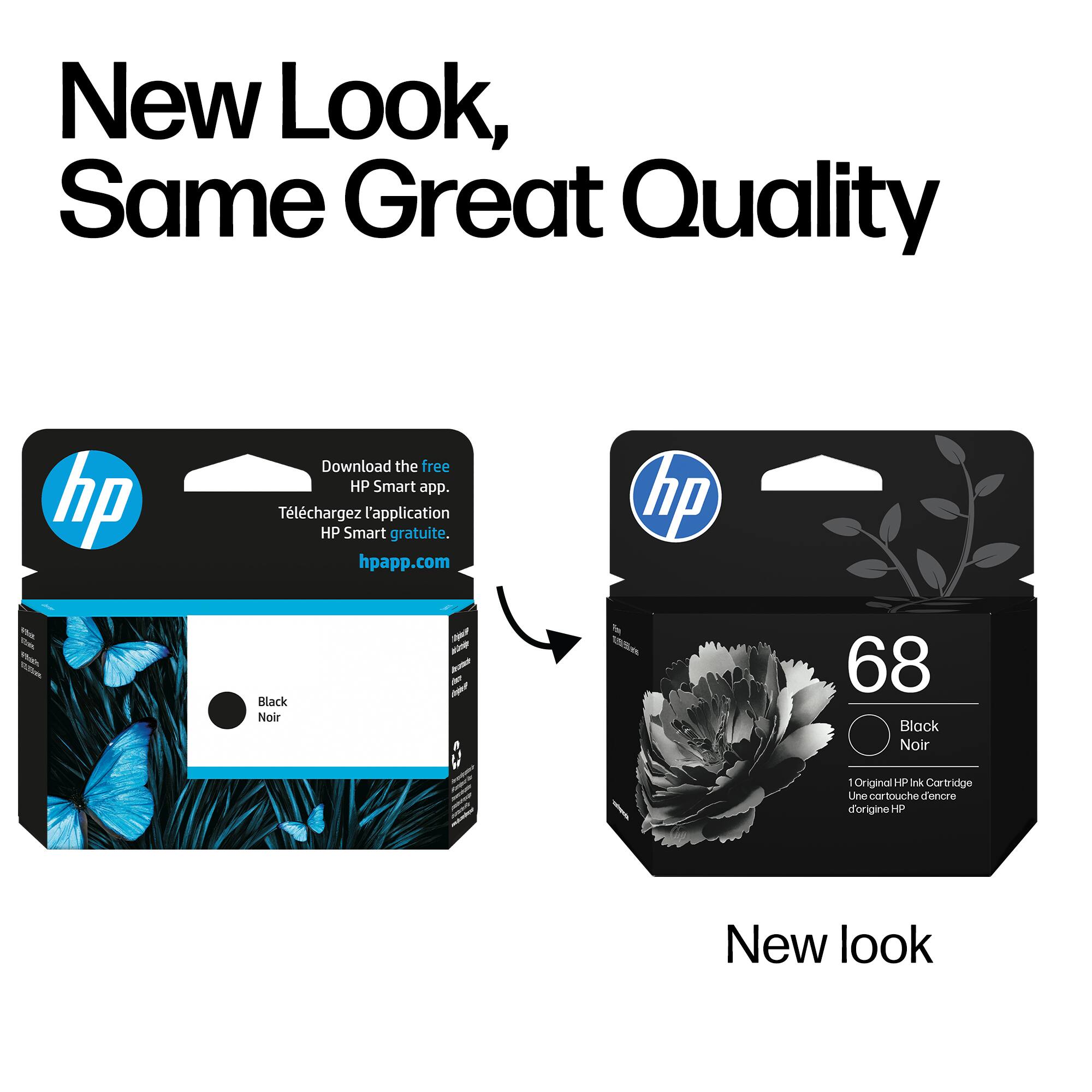 New Look, Same Great Quality

Download the free HP Smart app.  
Téléchargez l'application HP Smart gratuite.  
hpapp.com

hp  
SURSAL Black Noir - K Aot - - W 68 Black Noir 1 Original HP Ink Cartridge  
Une cartouche d'encre d'origine HP

New look