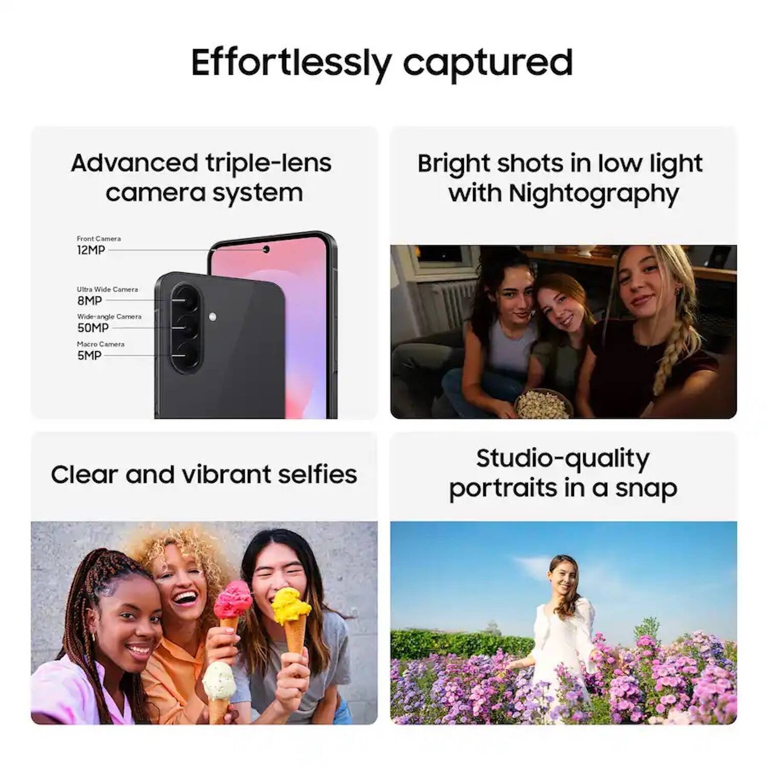 Effortlessly captured

Advanced triple-lens camera system
- Front Camera: 12MP
- Ultra Wide Camera: 8MP
- Wide-angle Camera: 50MP
- Macro Camera: 5MP

Bright shots in low light with Nightography

Clear and vibrant selfies

Studio-quality portraits in a snap