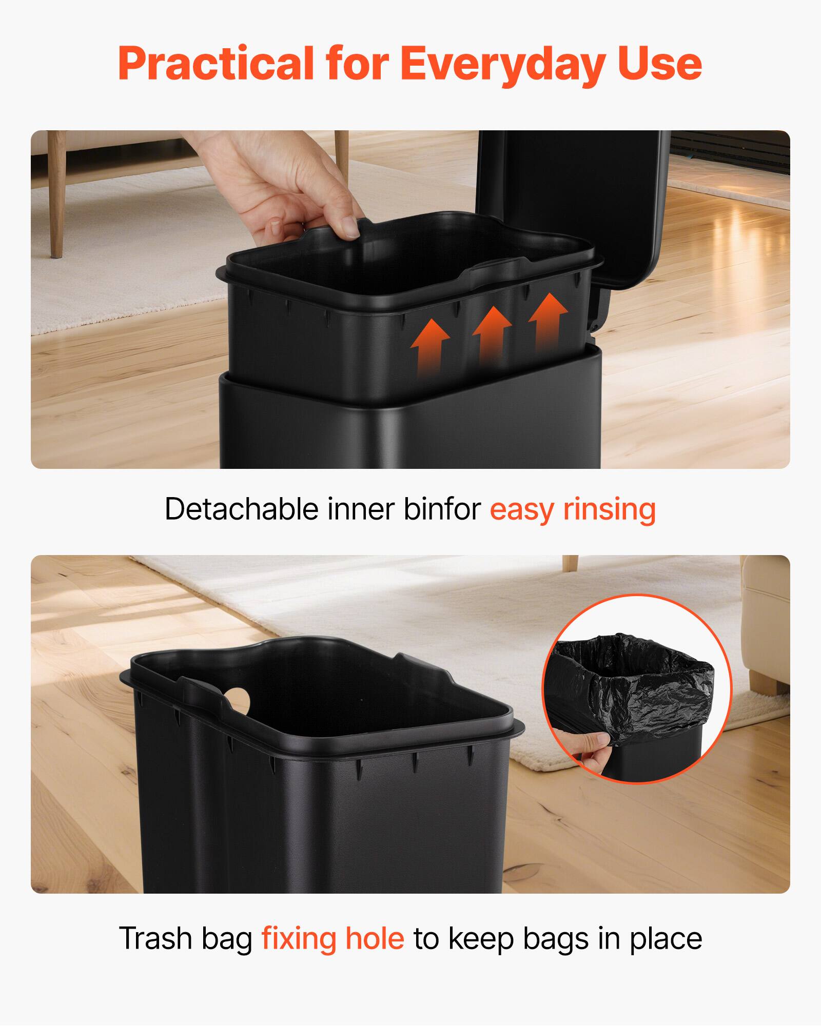 Practical for Everyday Use

Detachable inner bin for easy rinsing

Trash bag fixing hole to keep bags in place