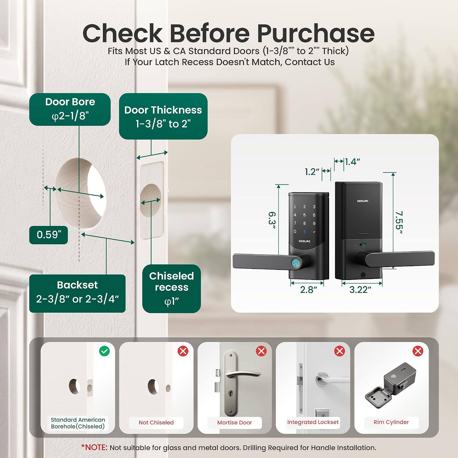 Check Before Purchase  
Fits Most US & CA Standard Doors (1-3/8" to 2" Thick)  
If Your Latch Recess Doesn't Match, Contact Us  

Door Bore: 2-1/8"  
Door Thickness: 1-3/8" to 2"  
Backset: 2-3/8" or 2-3/4"  
Chiseled recess: 1"  

Standard American Borehole  
Borehole (Chiseled)  
Not Chiseled  
Mortise  

*NOTE: Not suitable for glass and metal doors. Drilling Required for Handle Installation.
