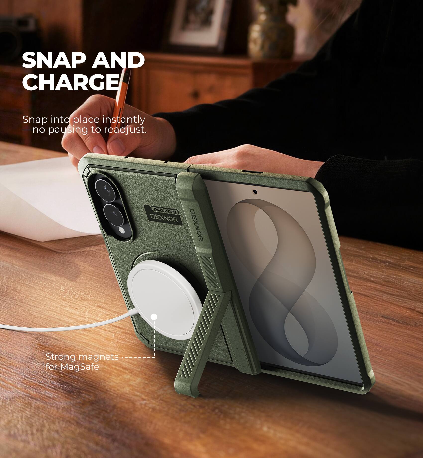 SNAP AND CHARGE

Snap into place instantly — no pausing to readjust.

SMIELDEN 23:30-5 DEXNOR DEXNOR

Strong magnets for MagSafe