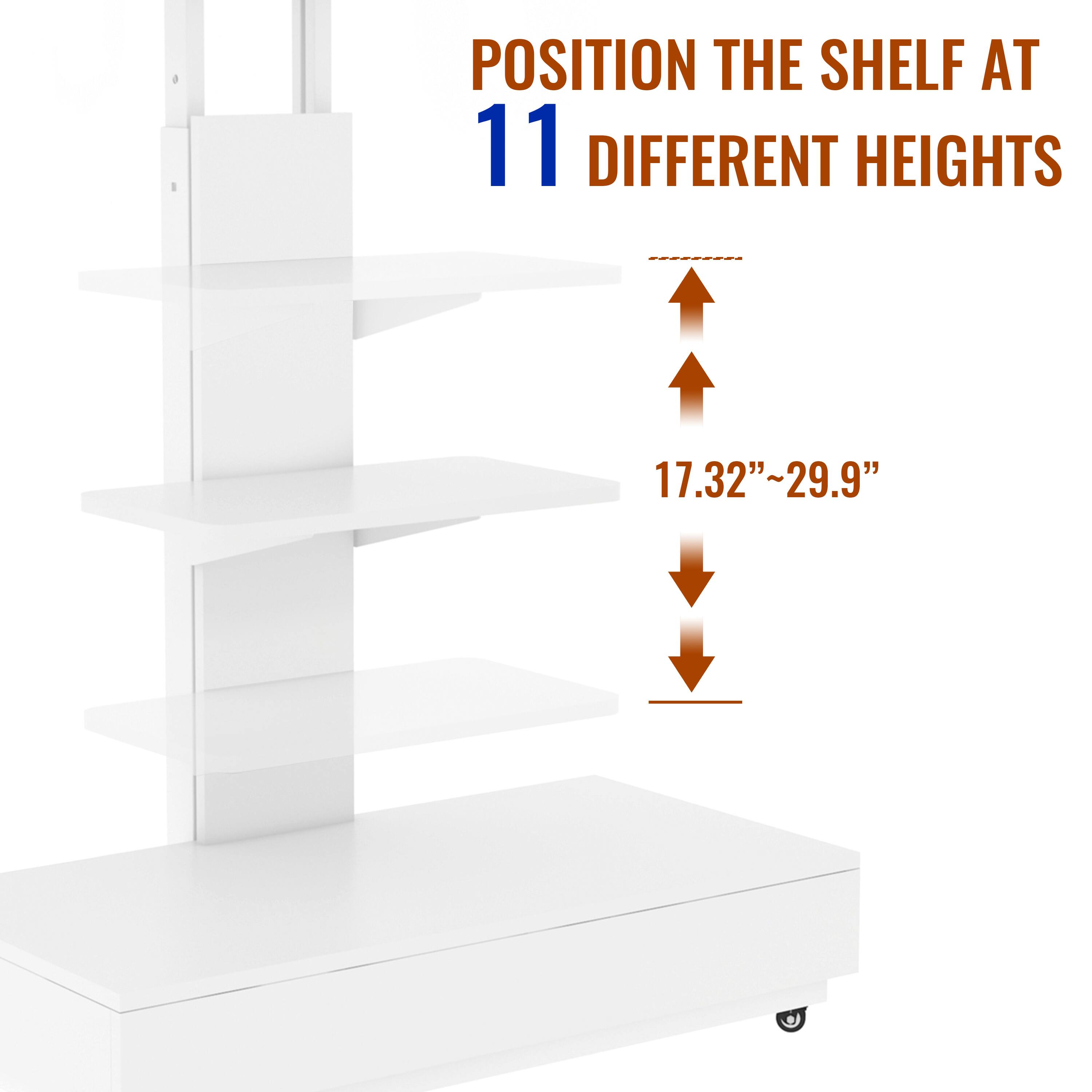 POSITION THE SHELF AT 11 DIFFERENT HEIGHTS  
17.32"~29.9"