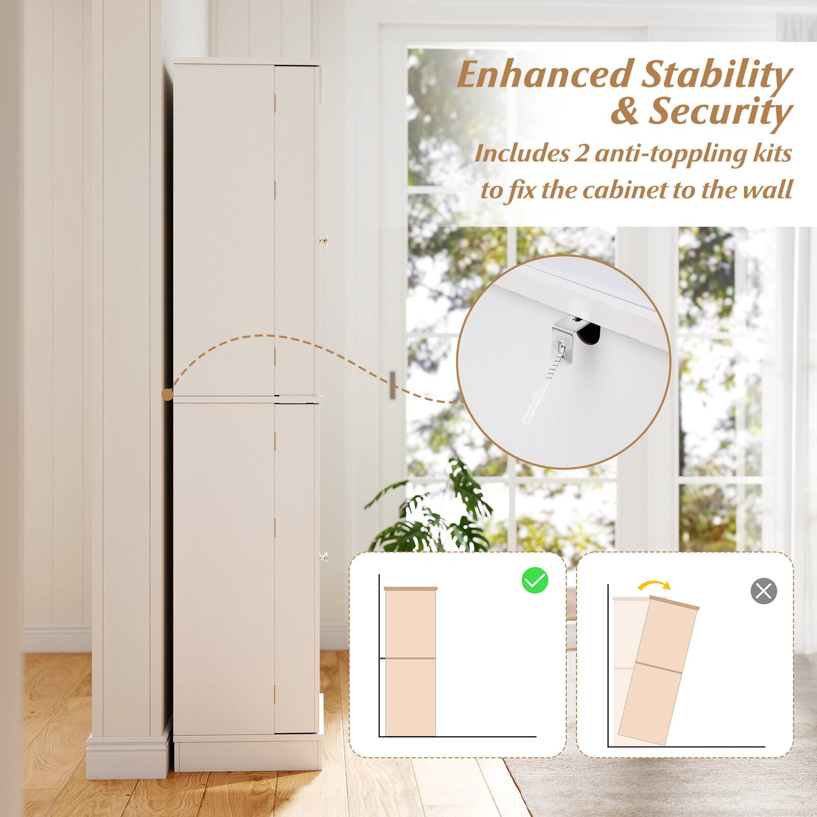 Enhanced Stability & Security  
Includes 2 anti-toppling kits to fix the cabinet to the wall