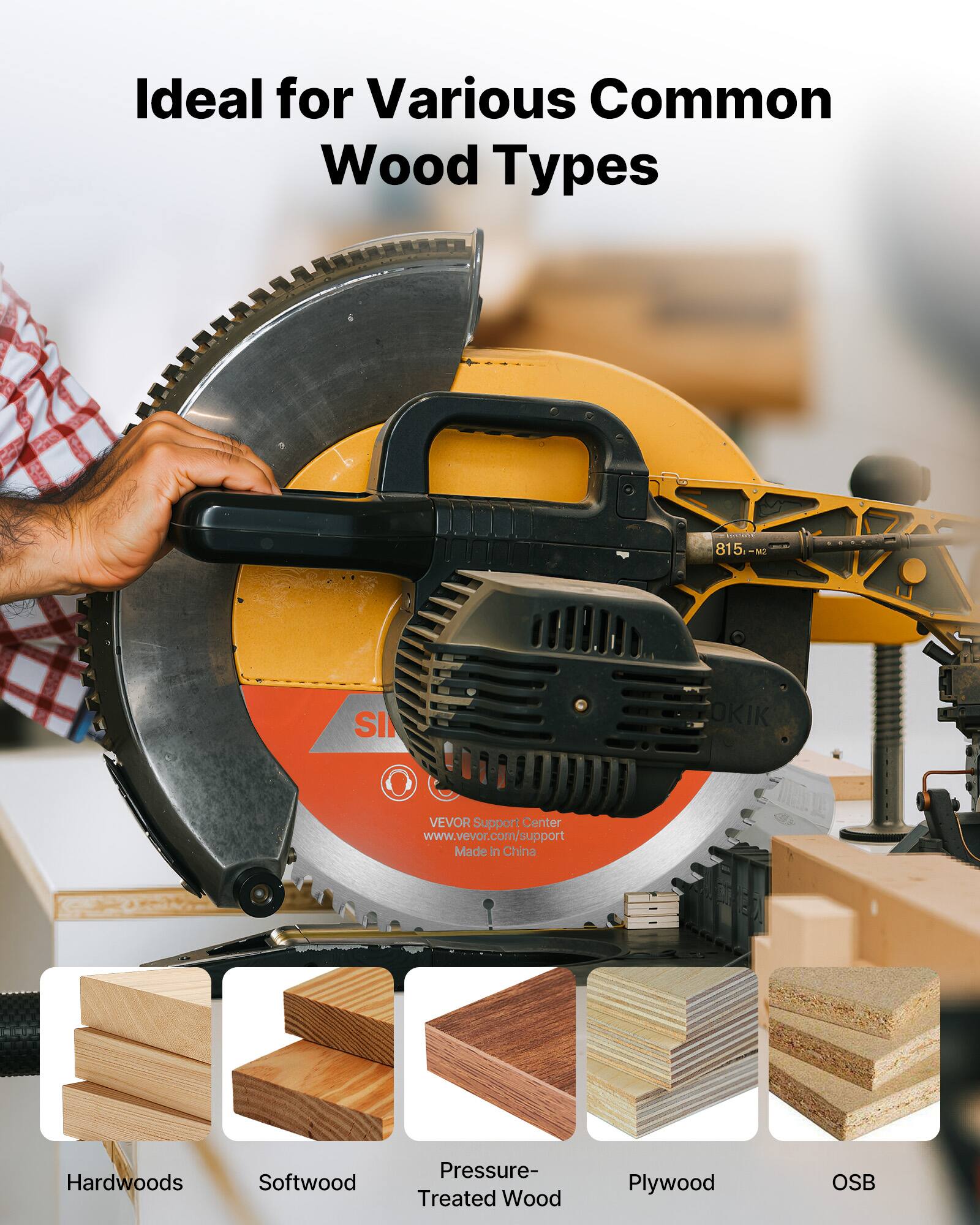 Ideal for Various Common Wood Types

- Hardwoods
- Softwood
- Pressure-Treated Wood
- Plywood
- OSB

815 N SI OKIK VEVOR Support Center www.vevor.com/support Made in China