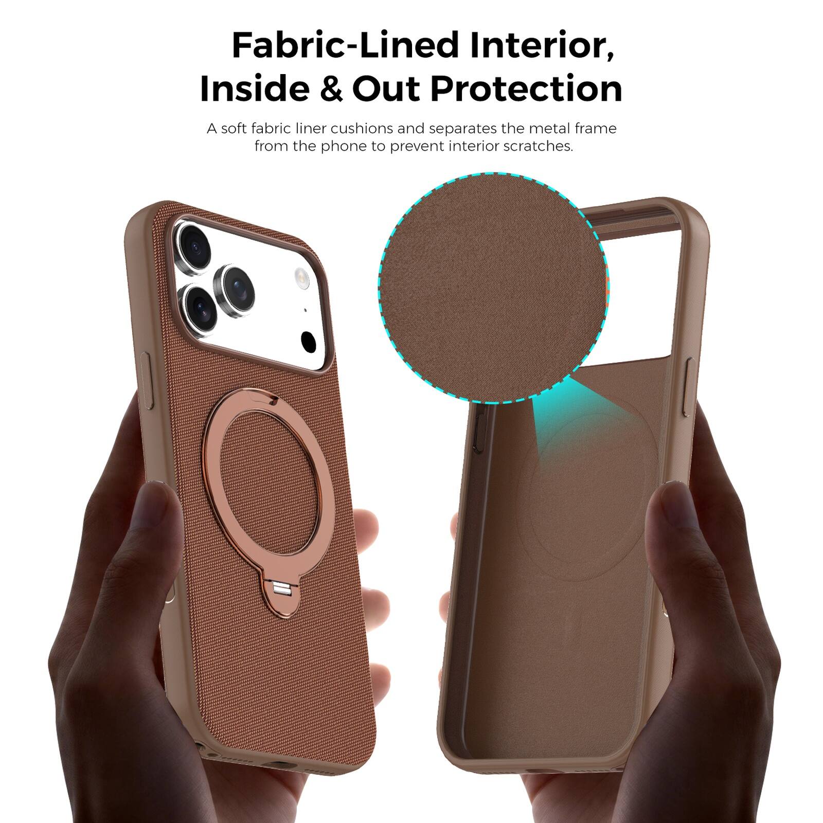 Fabric-Lined Interior, Inside & Out Protection  
A soft fabric liner cushions and separates the metal frame from the phone to prevent interior scratches.