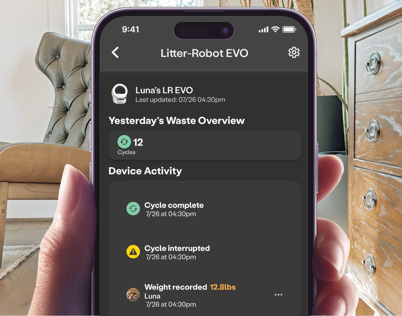 9:41  
Litter-Robot EVO  
Luna's LR EVO  
Last updated: 07/26 04:30pm  

Yesterday's Waste Overview  
12 Cycles  

Device Activity  
Cycle complete  
7/26 at 04:30pm  

Cycle interrupted  
7/26 at 04:30pm  

Weight recorded 12.8lbs  
Luna  
7/26 at 04:30pm
