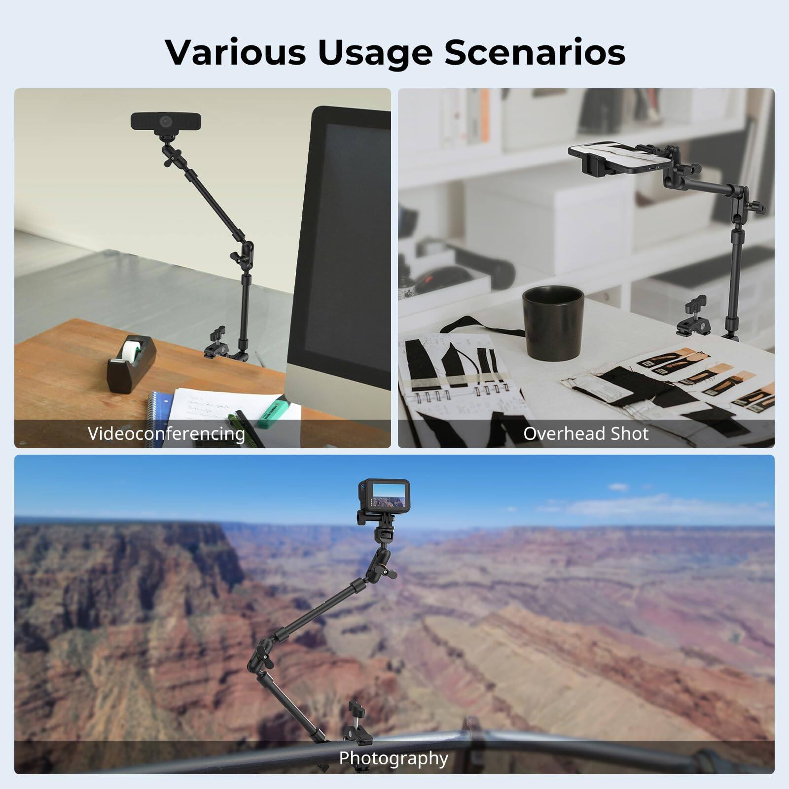 Various Usage Scenarios

- Videocferencing
- Overhead Shot
- Photography