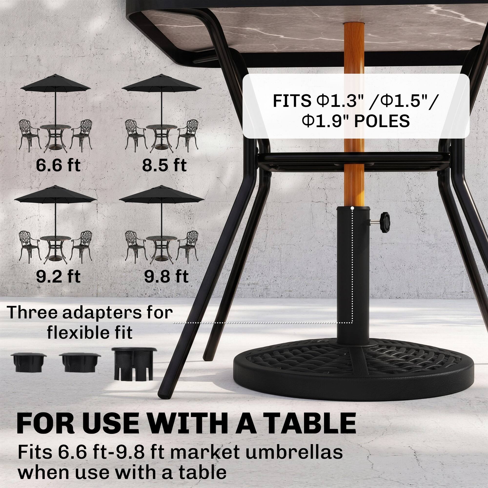 FITS 1.3" / 1.5" / 1.9" POLES

6.6 ft
8.5 ft
9.2 ft
9.8 ft

Three adapters for flexible fit

FOR USE WITH A TABLE

Fits 6.6 ft-9.8 ft market umbrellas when use with a table