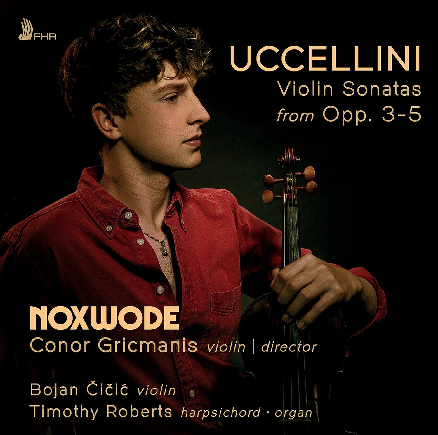 FHR

UCCELLINI  
Violin Sonatas  
from Opp. 3-5

NOXWODE  
Conor Gricmanis violin | director  
Bojan Čičić violin  
Timothy Roberts harpsichord • organ
