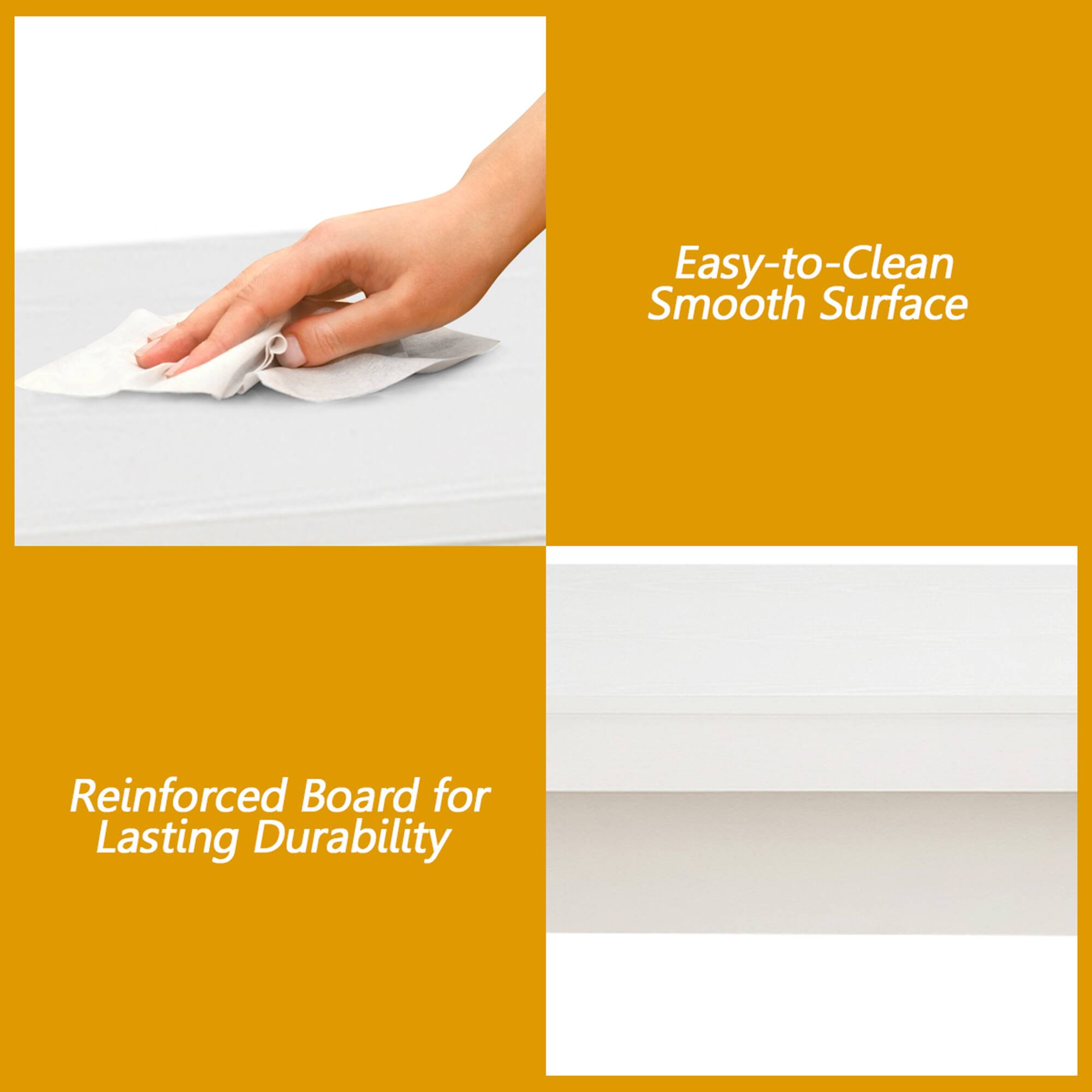 Easy-to-Clean Smooth Surface
Reinforced Board for Lasting Durability