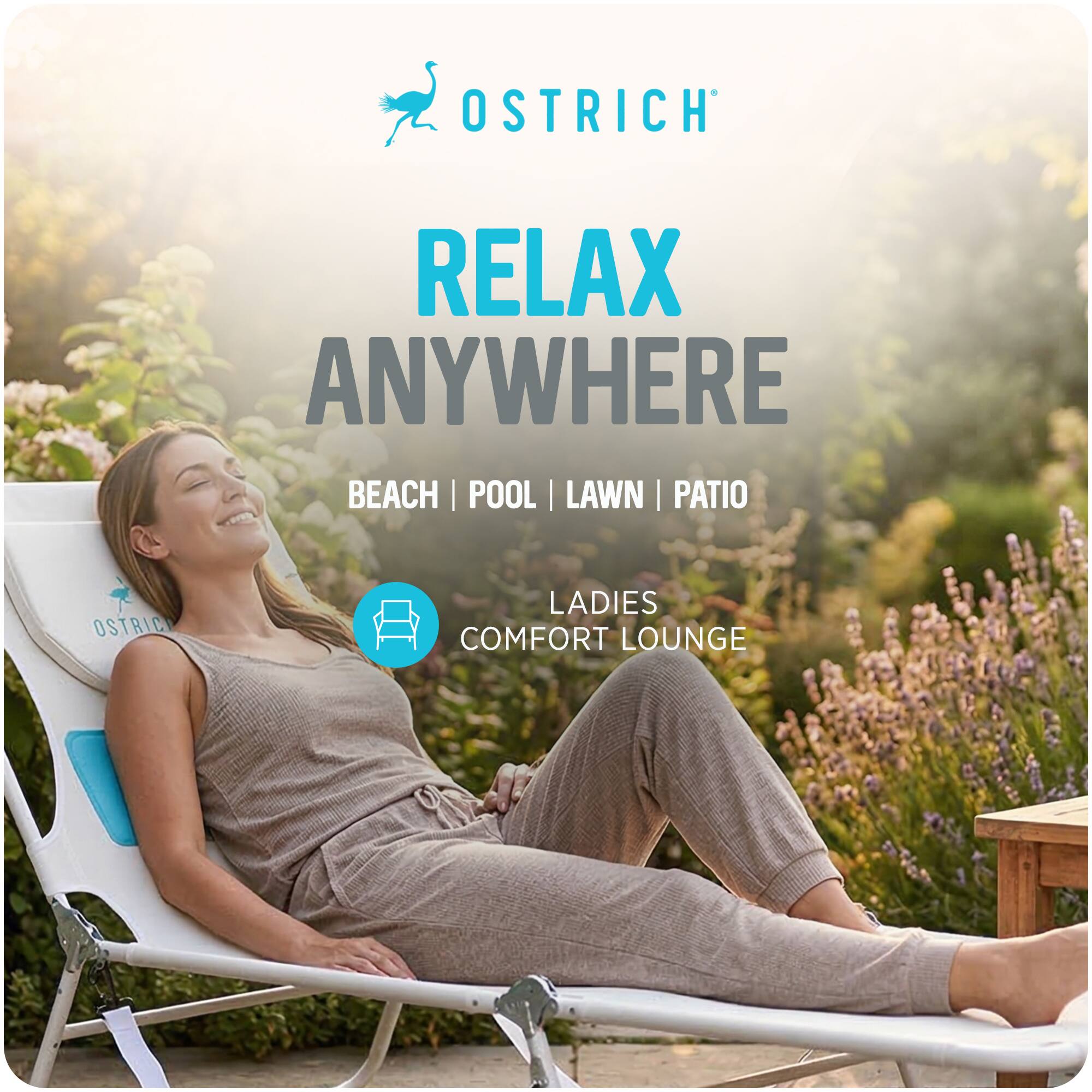 OSTRICH RELAX ANYWHERE  
BEACH | POOL | LAWN | PATIO  
LADIES COMFORT LOUNGE