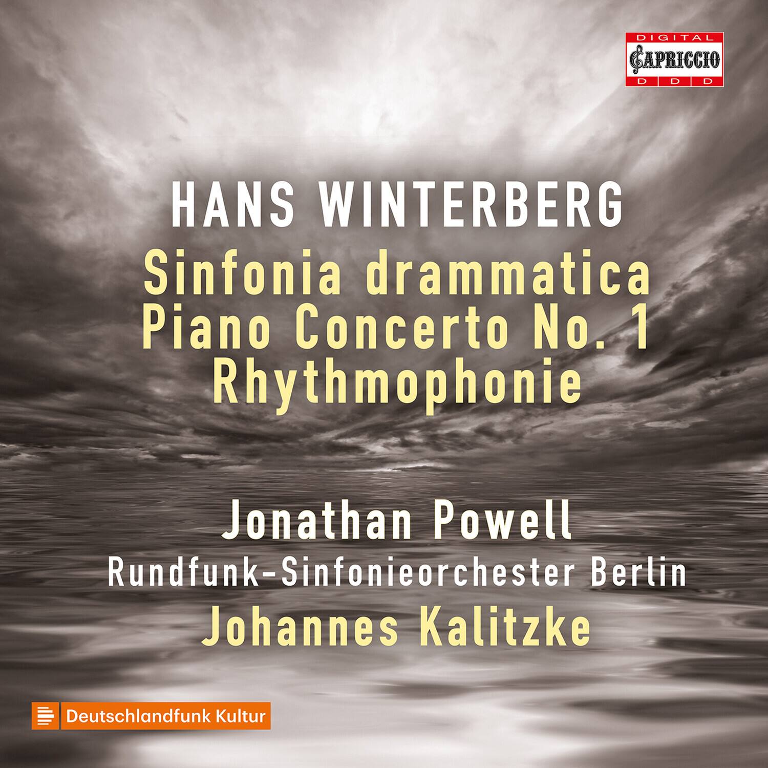 HANS WINTERBERG  
Sinfonia drammatica  
Piano Concerto No. 1  
Rhythmophonie  

Jonathan Powell  
Rundfunk-Sinfonieorchester Berlin  
Johannes Kalitzke  

DIGITAL CAPRICCIO  
DDD  

Deutschlandfunk Kultur