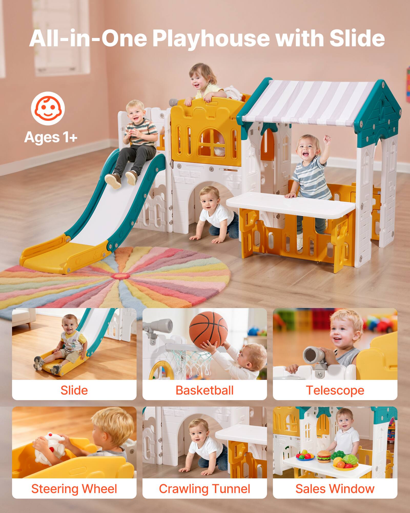 All-in-One Playhouse with Slide  
Ages 1+  

Slide  
Basketball  
Telescope  
Steering Wheel  
Crawling Tunnel  
Sales Window