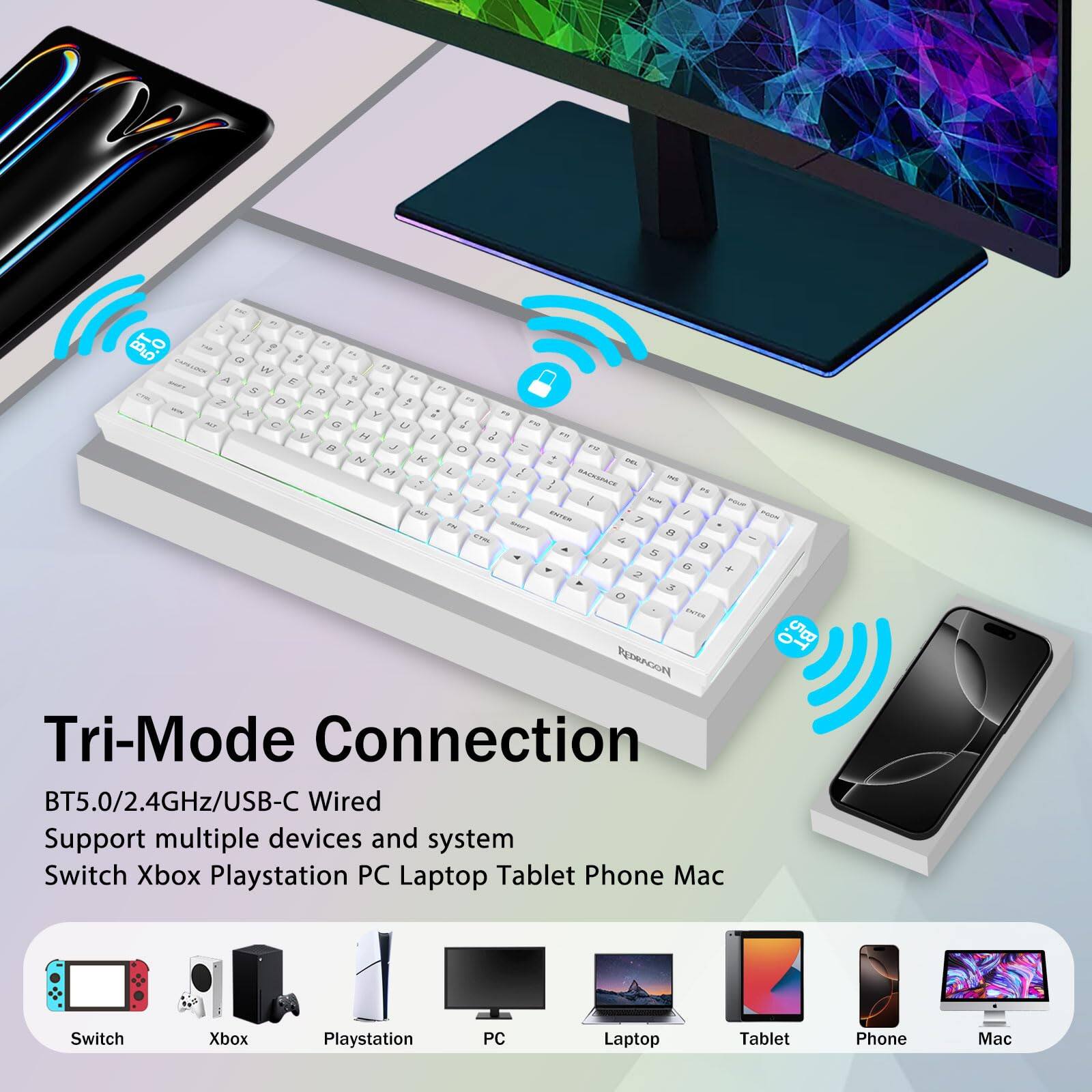 Tri-Mode Connection  
BT5.0/2.4GHz/USB-C Wired  
Support multiple devices and system  
Switch Xbox Playstation PC Laptop Tablet Phone Mac