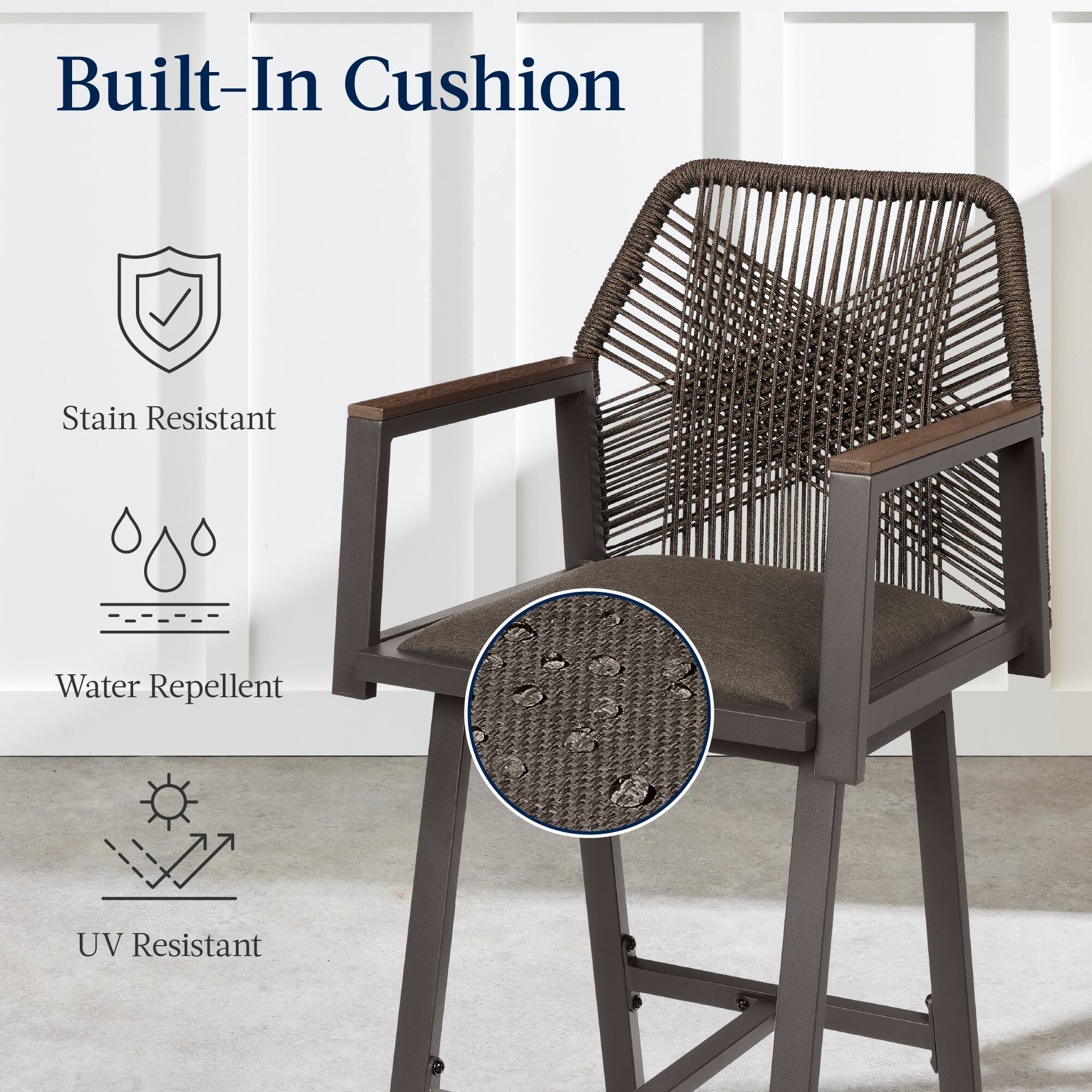 Built-In Cushion

- Stain Resistant
- Water Repellent
- UV Resistant