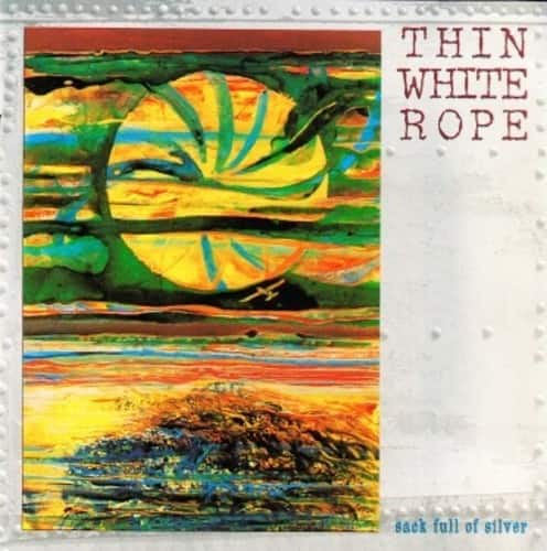 Thin White Rope - Sack Full Of Silver  - VINYL LP