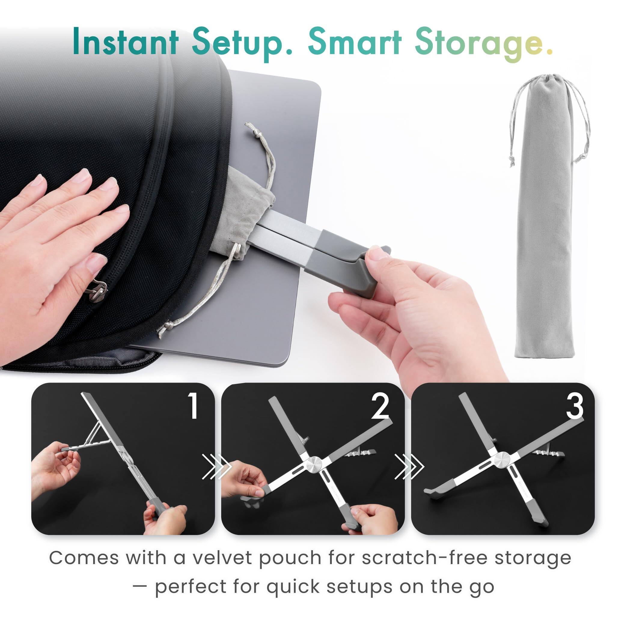 Instant Setup. Smart Storage.

1 2 3

Comes with a velvet pouch for scratch-free storage – perfect for quick setups on the go