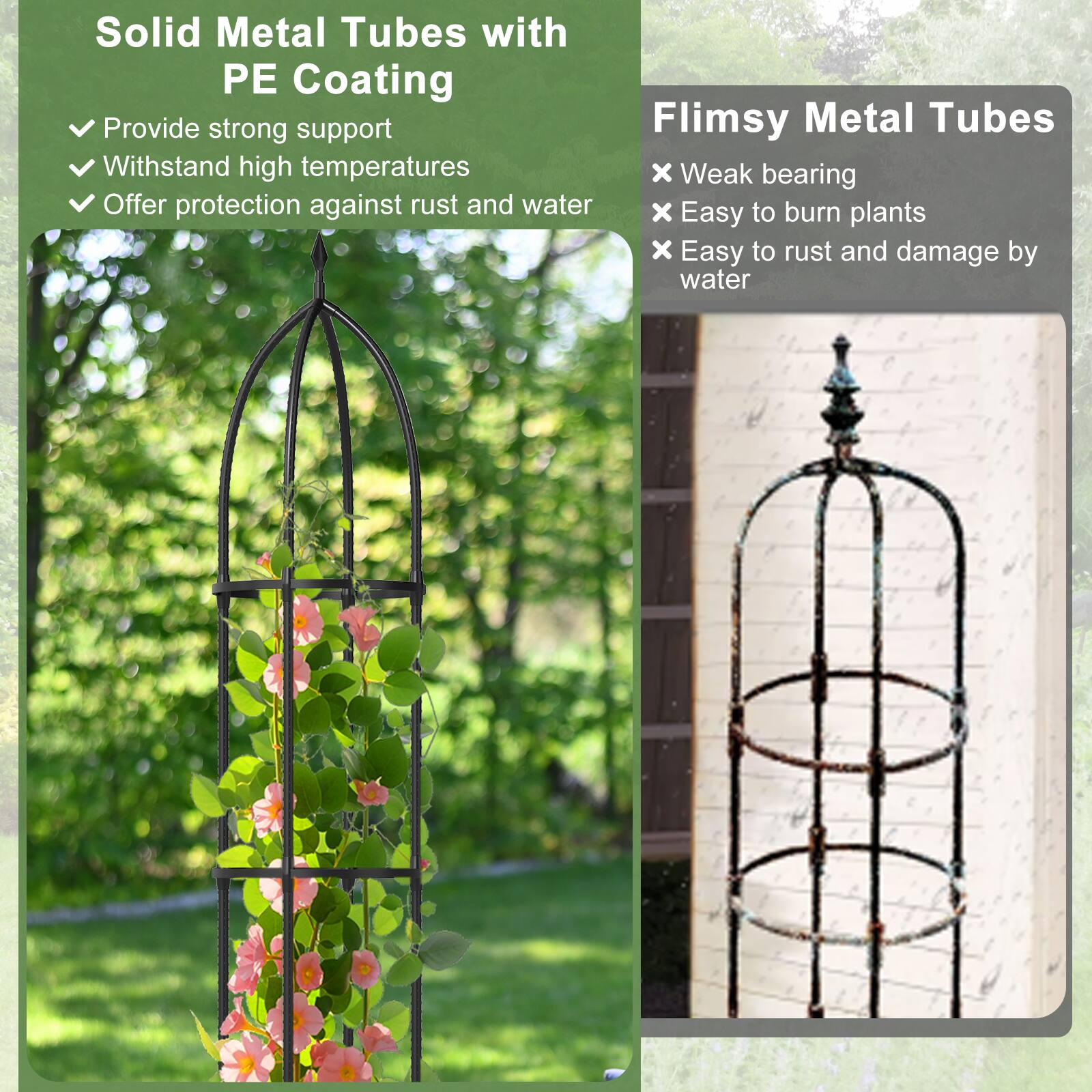 Solid Metal Tubes with PE Coating  
- Provide strong support  
- Withstand high temperatures  
- Offer protection against rust and water  

Flimsy Metal Tubes  
- Weak bearing  
- Easy to burn plants  
- Easy to rust and damage by water