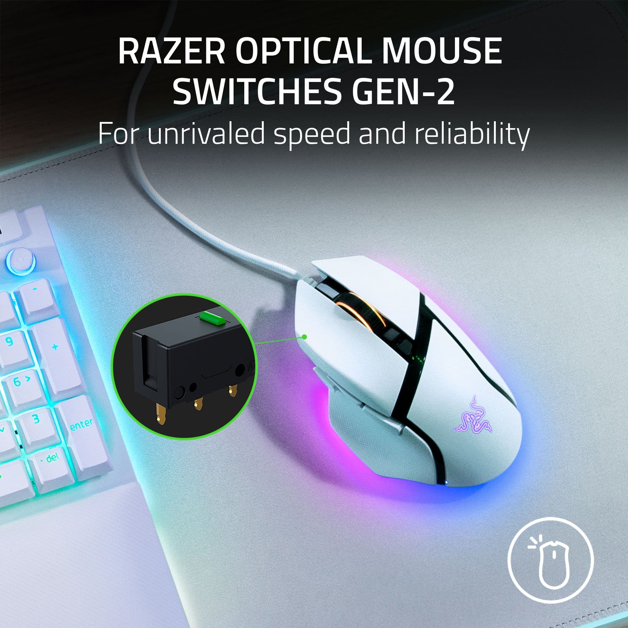 Razer Optical Mouse Switches Gen-2 for unrivaled speed and reliability.