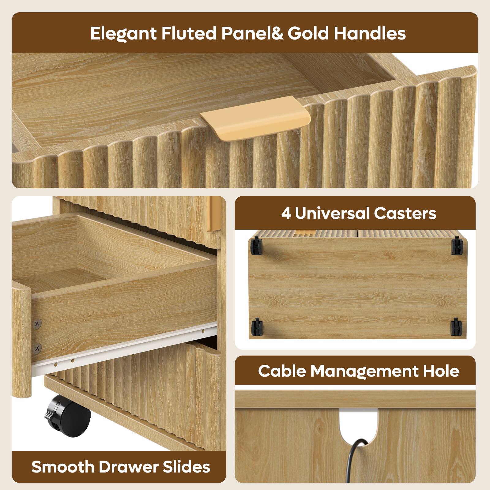 Elegant Fluted Panel & Gold Handles  
4 Universal Casters  
Cable Management Hole  
Smooth Drawer Slides