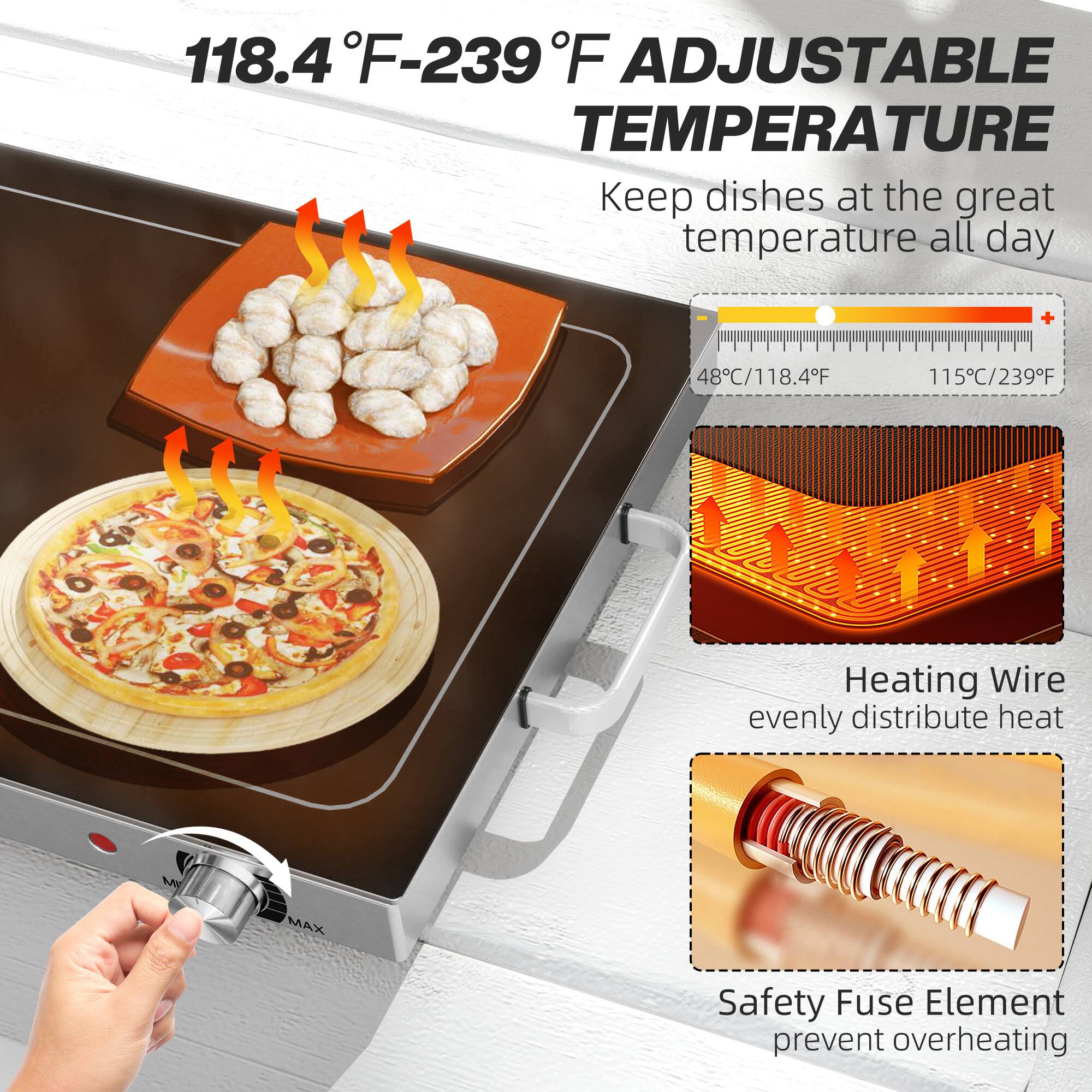 118.4°F - 239°F Adjustable Temperature: Keep dishes at the great temperature all day. 48°C/118.4°F to 115°C/239°F. Heating wire evenly distributes heat. Safety fuse element prevents overheating.